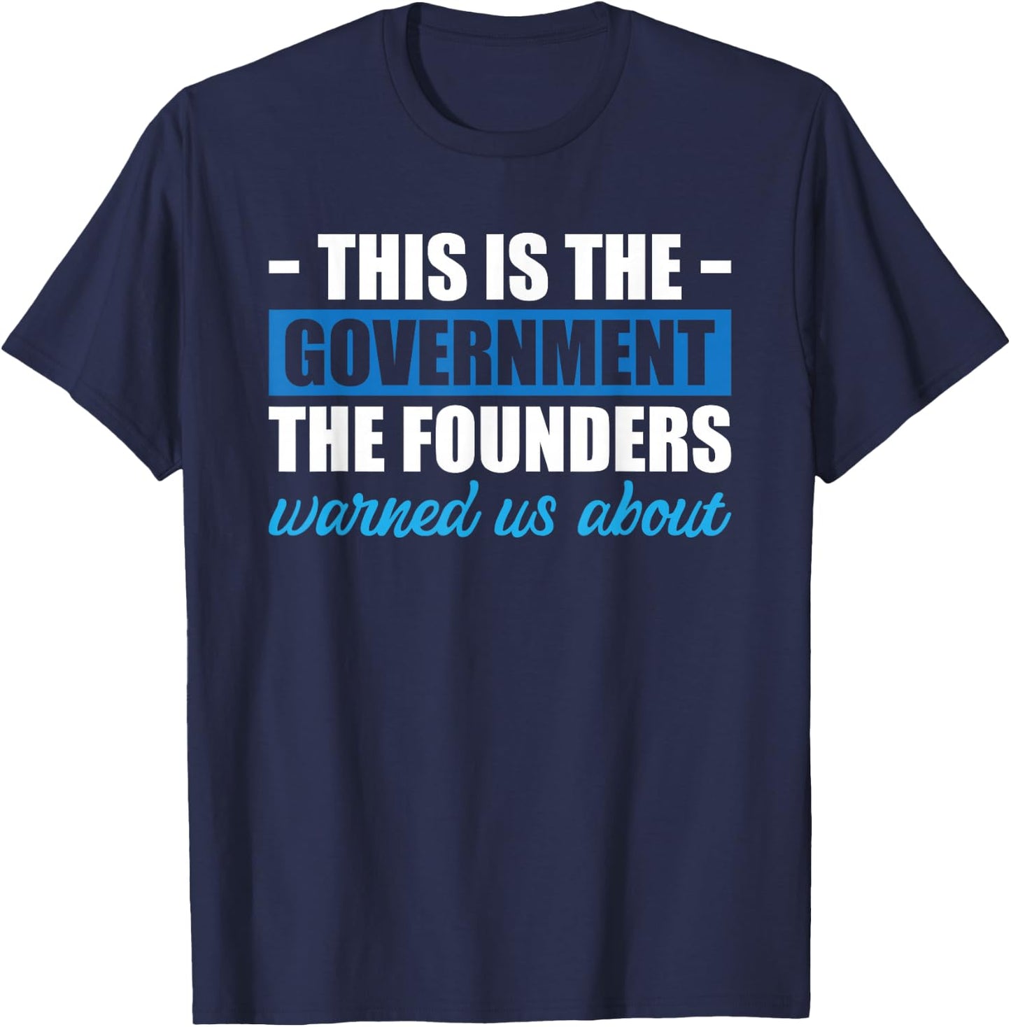 This Is The Government The Founders Warned Us About T-Shirt - T-Shirt | Navy