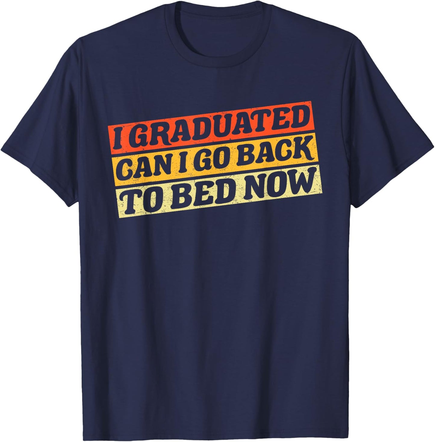 I Graduated Can I Go Back To Bed Now Vintage T-Shirt - T-Shirt | Navy