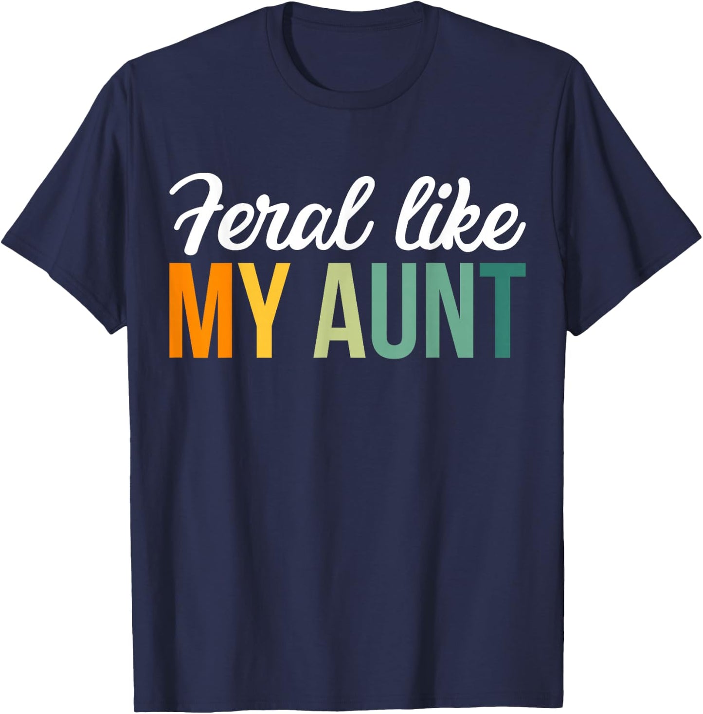 Feral Like My Aunt T-Shirt - T-Shirt | Navy