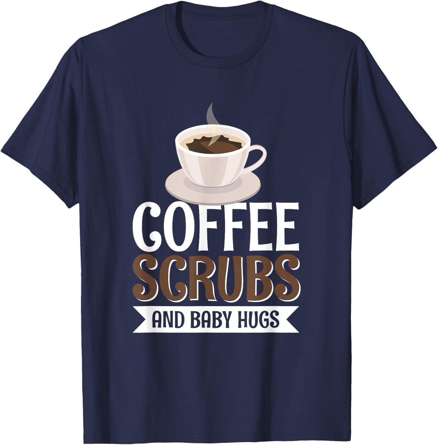 Coffee Scrubs And Baby Hugs T-Shirt - T-Shirt | Navy