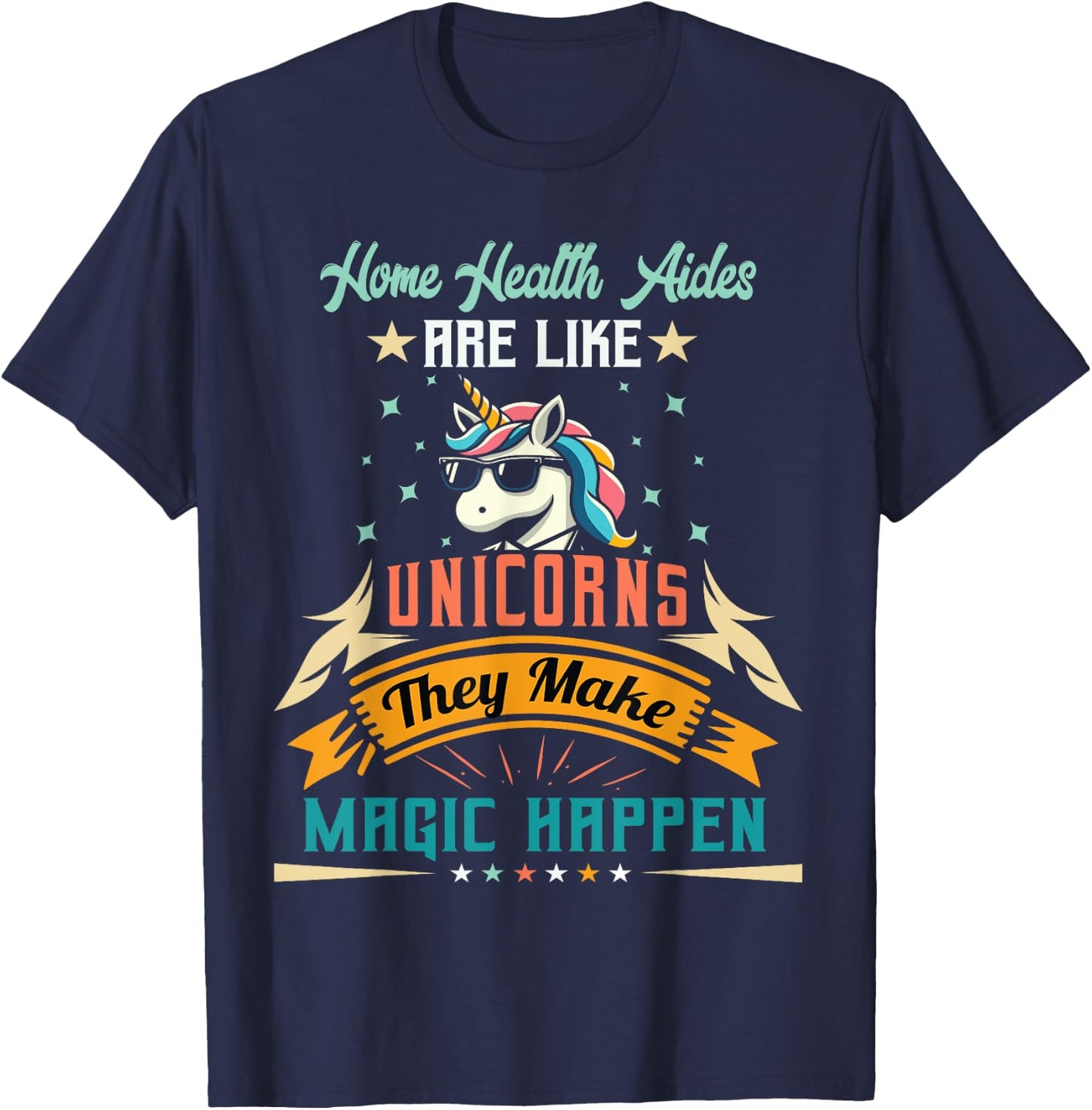 Home Health Aides Are Like Unicorns - Appreciation T-Shirt - T-Shirt | Navy