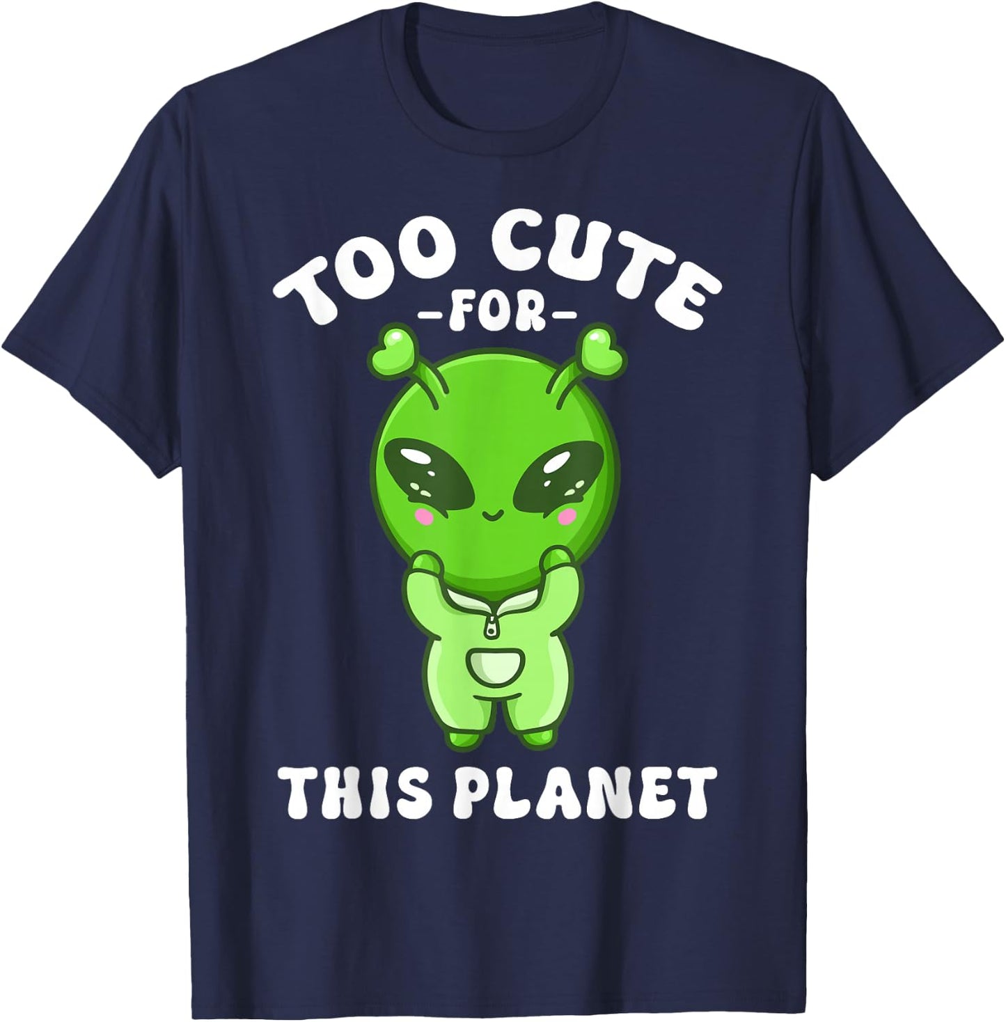Alien Kawaii Cute Alien Too Cute for This Planet T-Shirt - T-Shirt | Navy