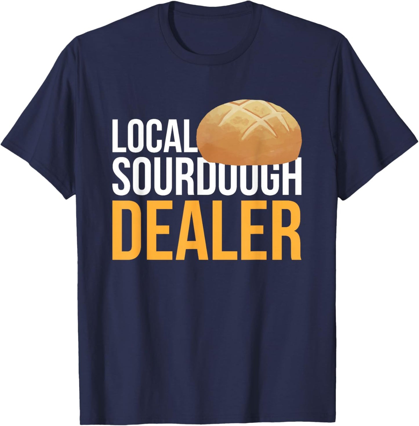 Local Sourdough Dealer T-Shirt - T-Shirt | Navy