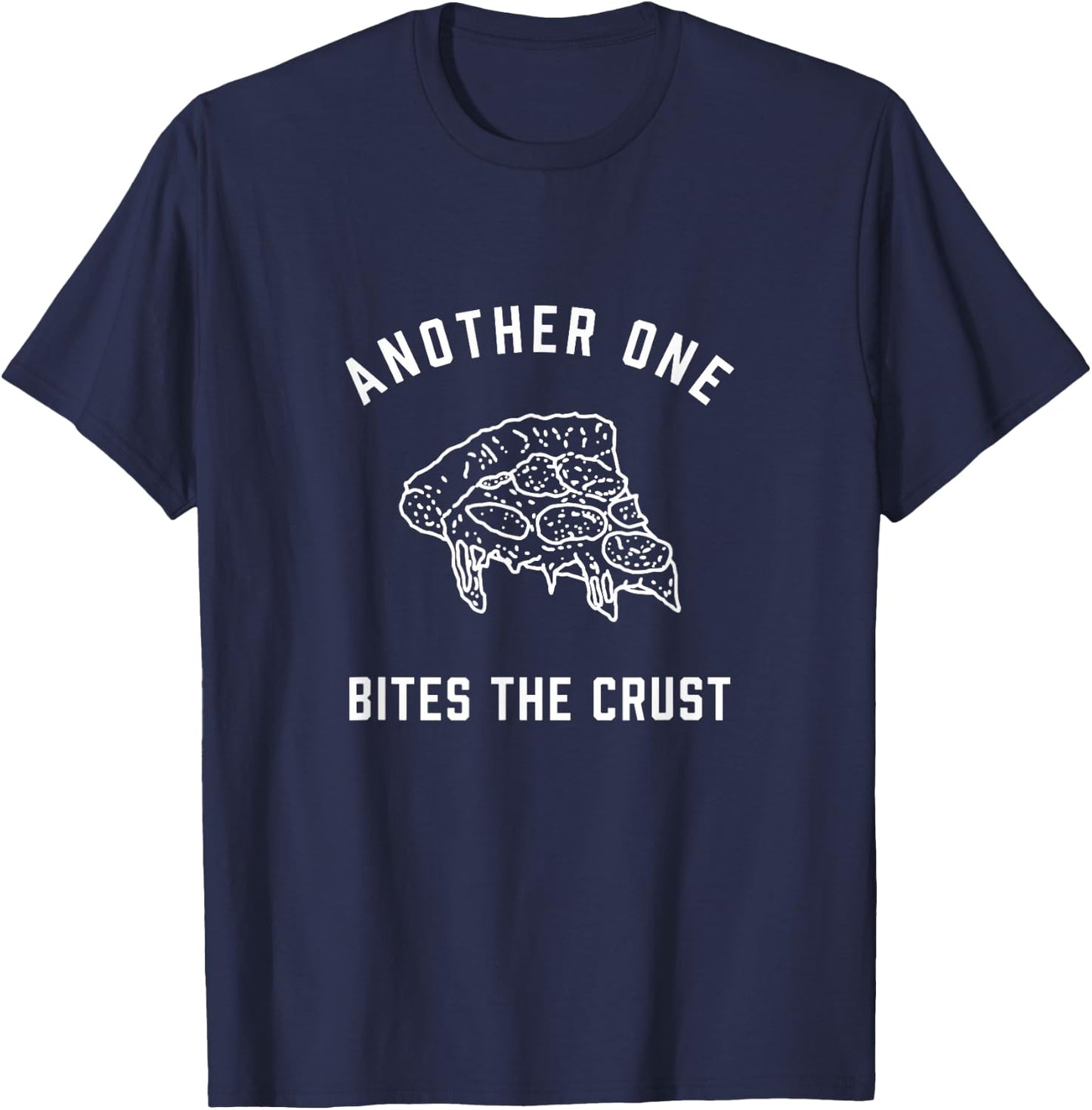 Another One Bites the Crust | Funny Pizza Pun Shirt T-Shirt - T-Shirt | Navy