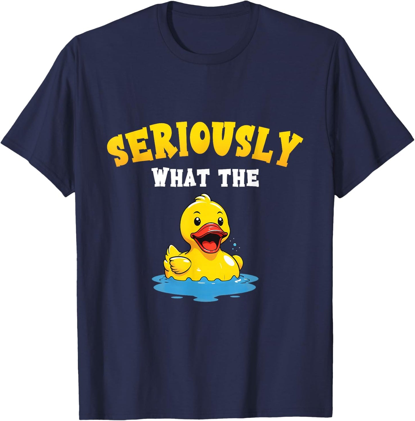 Funny Rubber Duck Pun Seriously What The Duck Lover Adult T-Shirt - T-Shirt | Navy