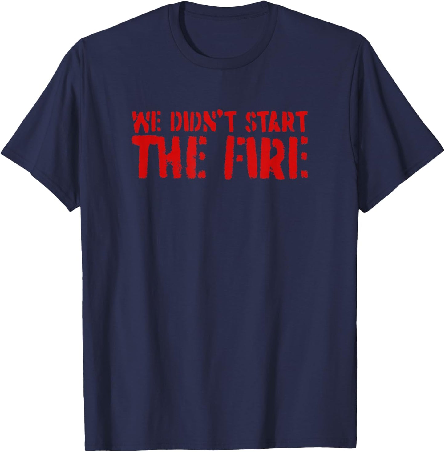 We Didn't Start The Fire T-Shirt - T-Shirt | Navy