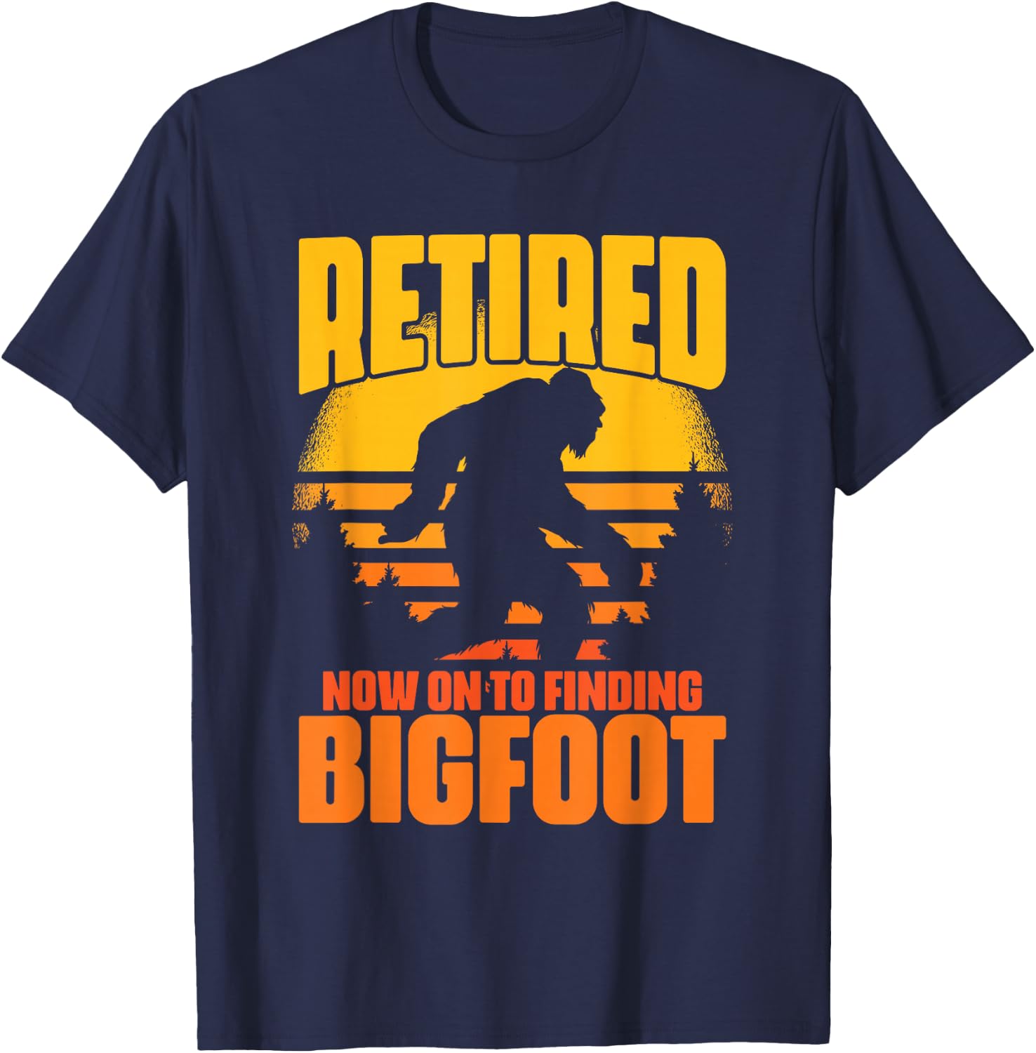 Retro Retired Finding Bigfoot Retirement Sasquatch Saying T-Shirt - T-Shirt | Navy