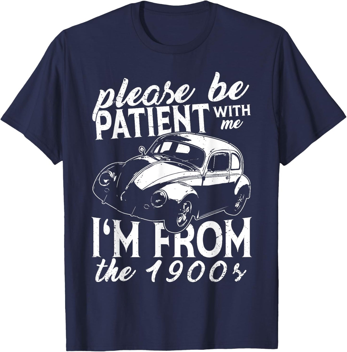 Fun Old People Please Be Patient With Me I'm From The 1900s T-Shirt - T-Shirt | Navy
