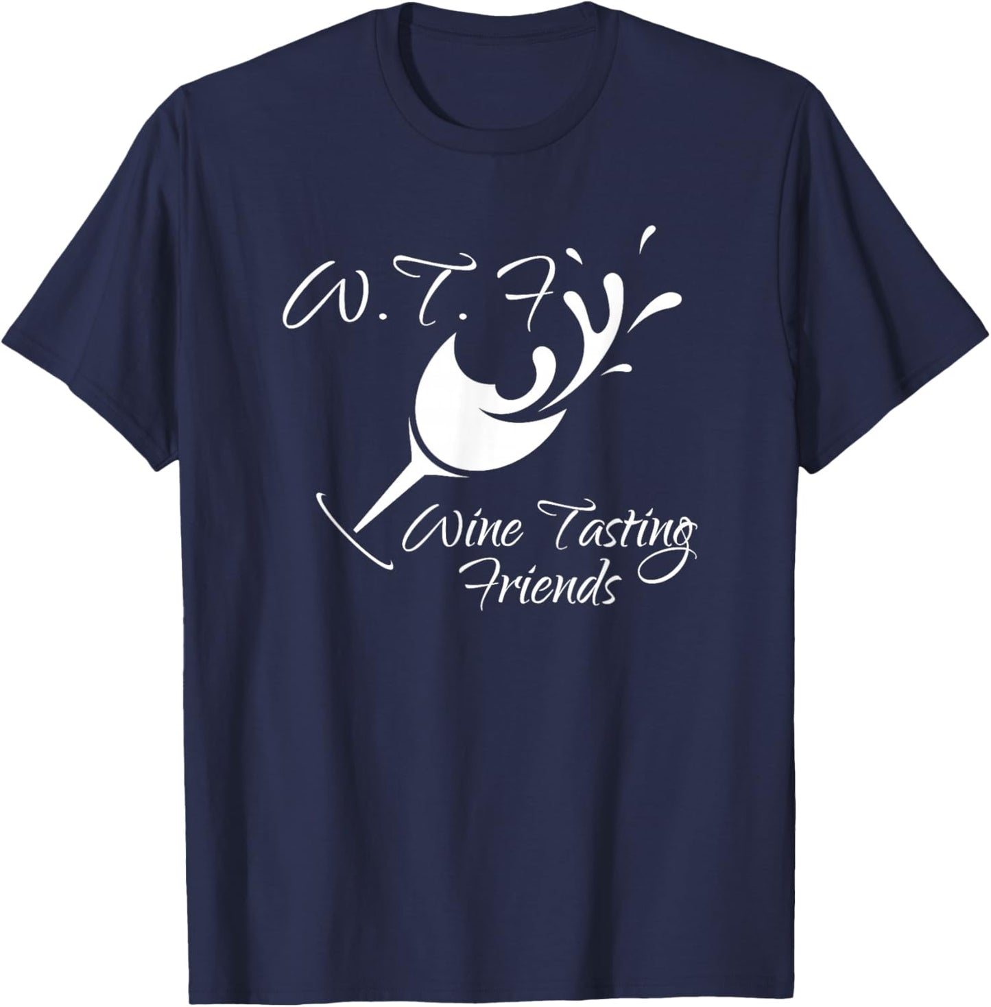 WTF Wine Tasting Friends T Shirt Funny Birthday Gift T-Shirt - T-Shirt | Navy
