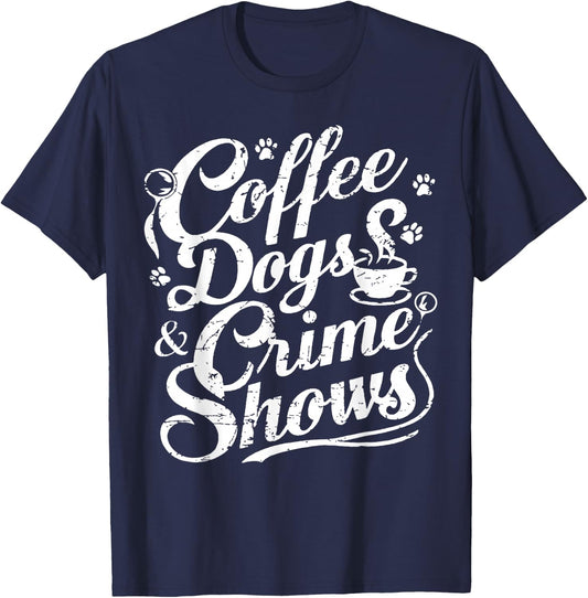 Coffee Dogs Crime Shows Funny Coffee Dog Lovers T-Shirt - T-Shirt | Navy