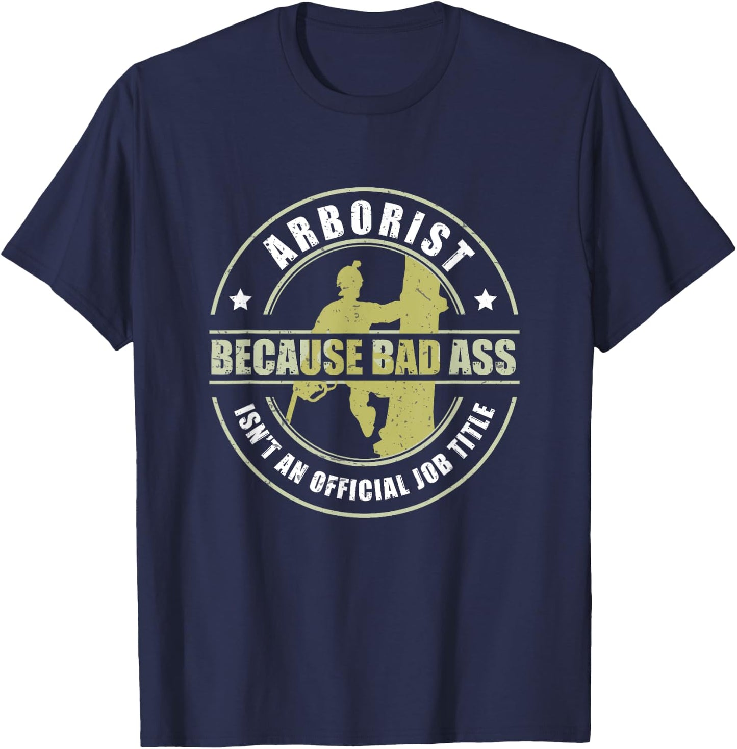 Arborist Badass Funny Tree Surgeon Forest Worker T-Shirt - T-Shirt | Navy