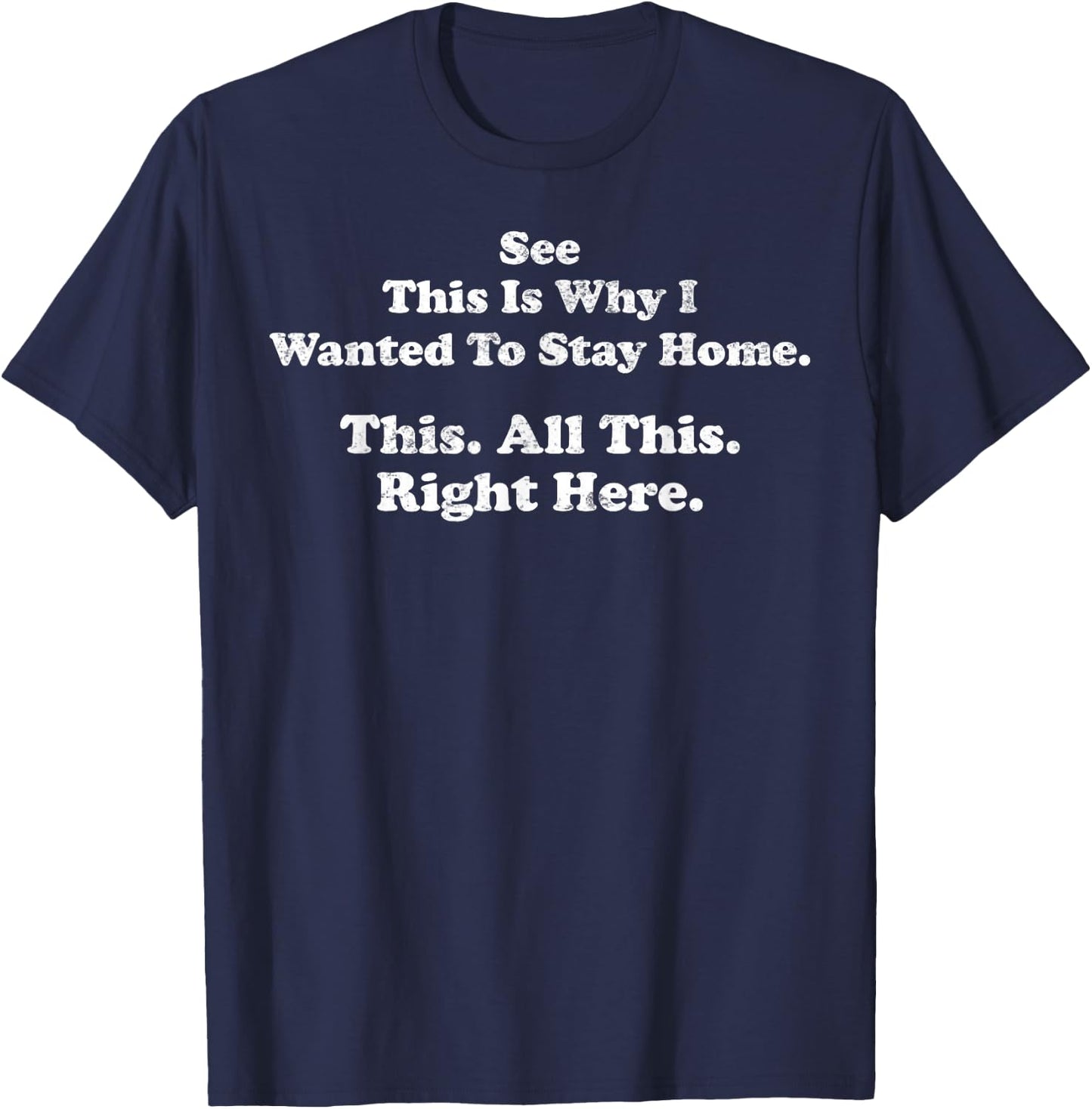 See This is Why I Wanted to Stay Home This All This Right T-Shirt - T-Shirt | Navy