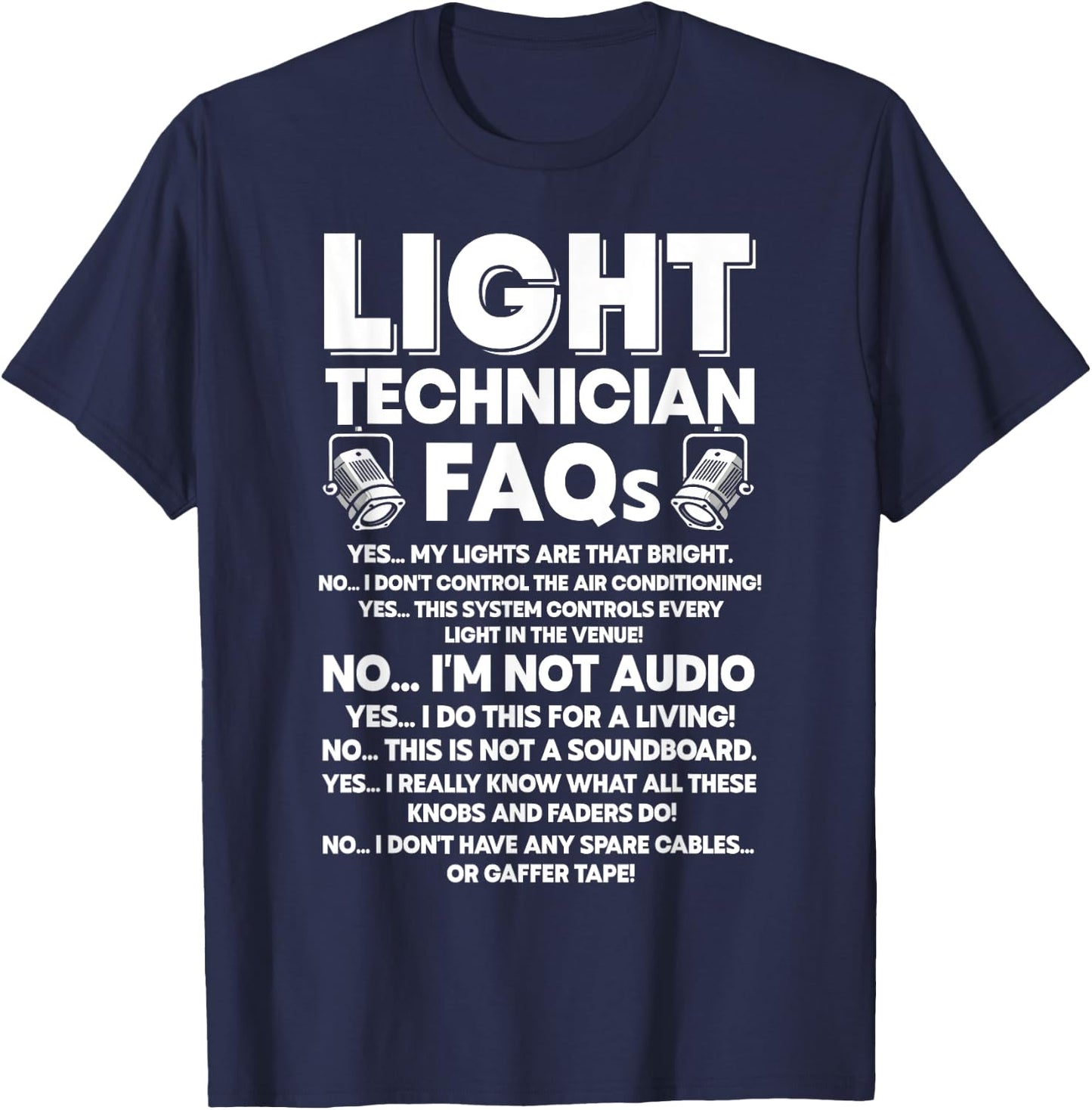 Lighting Tech FAQ Funny Light Guy Stage Technician T-Shirt - T-Shirt | Navy