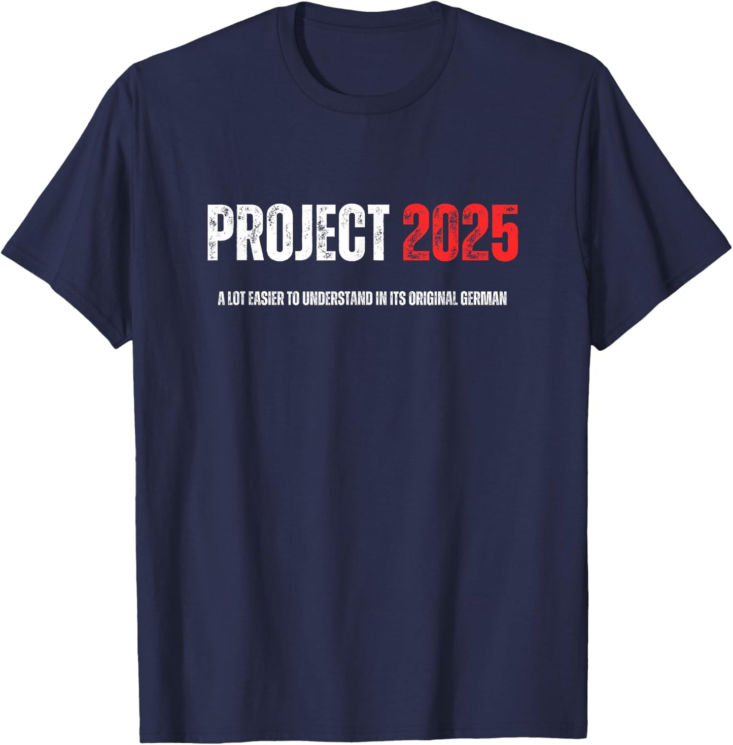 Project 2025 Easier To Understand In Its Original German T-Shirt - T-Shirt | Navy