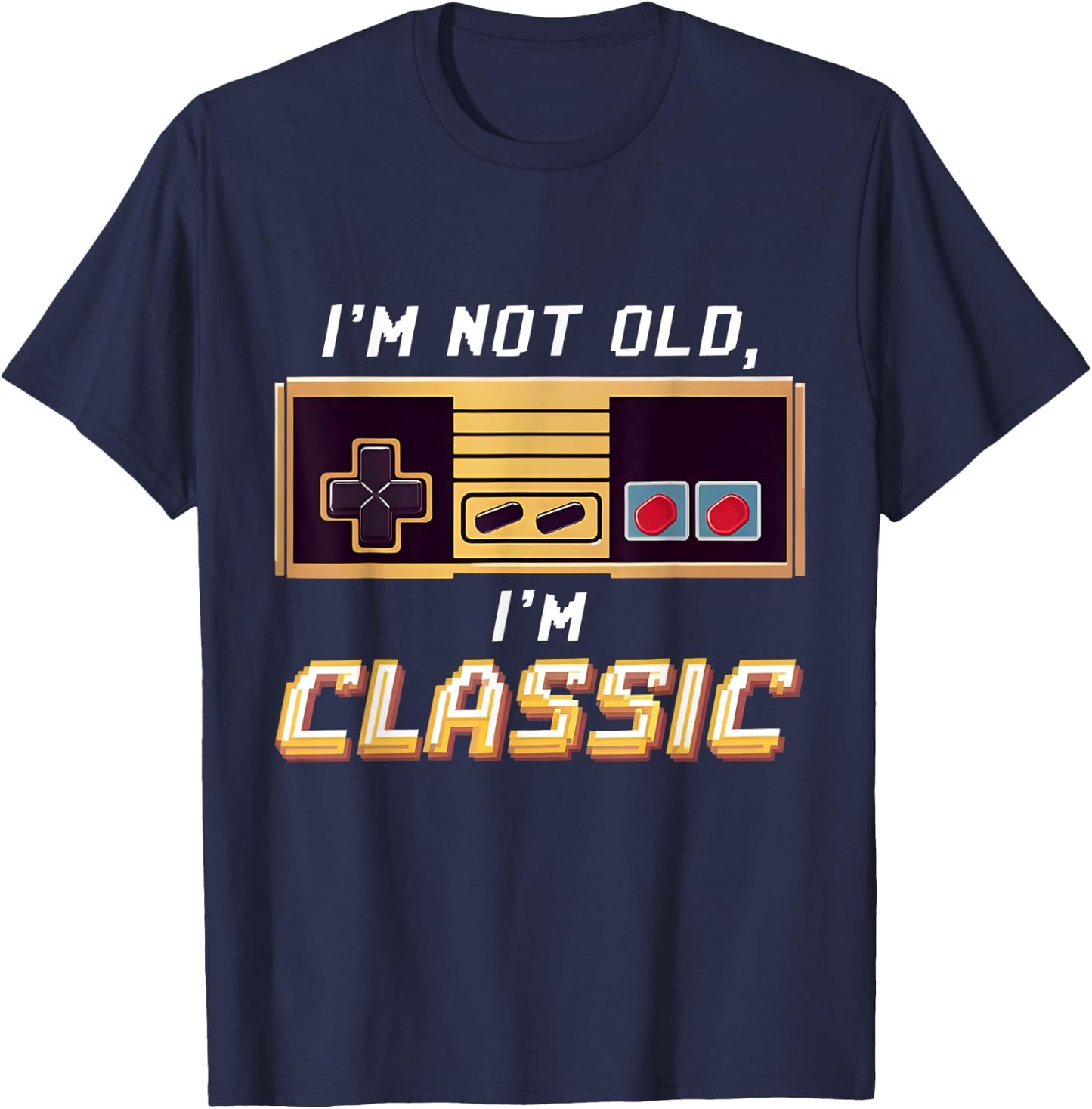 I'm Not Old I'm Classic Retro Gaming Old Gamers Nostalgic T-Shirt - T-Shirt | Navy