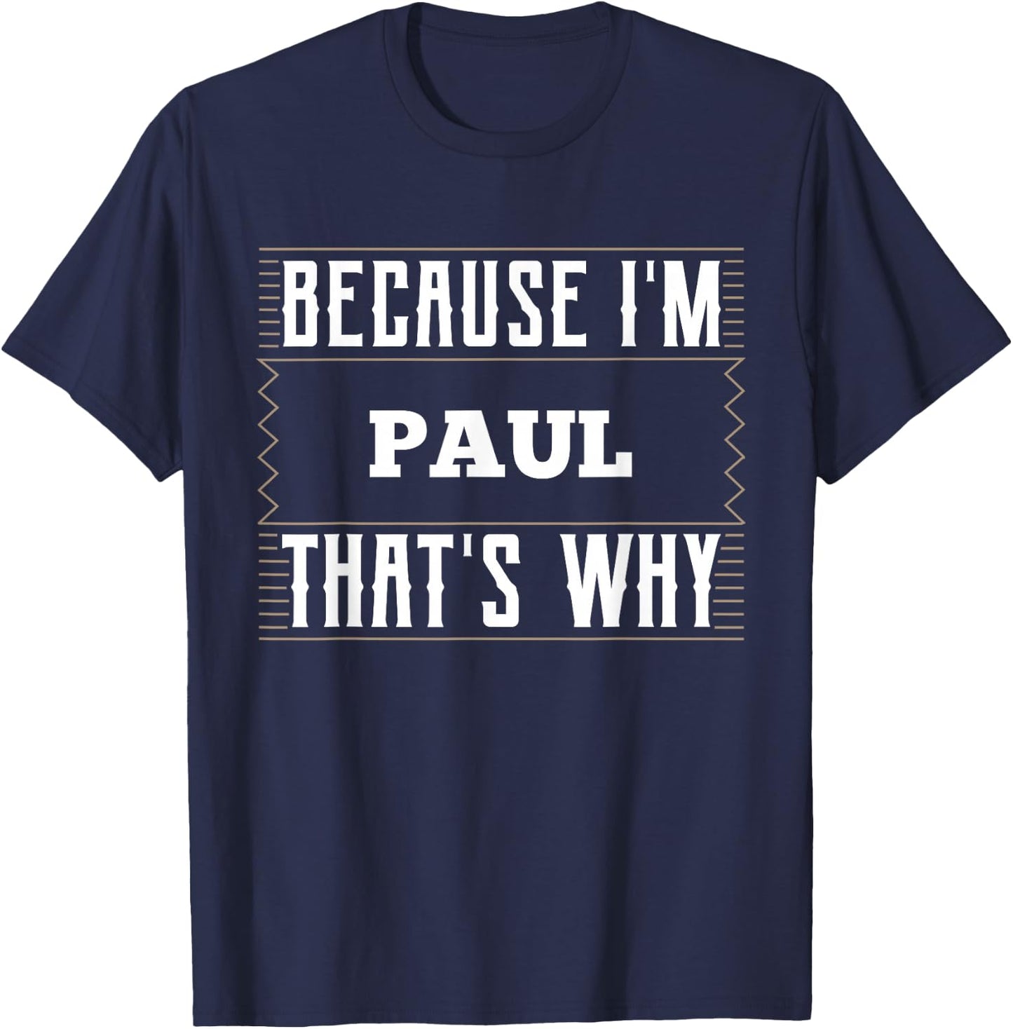 Because I'm Paul Name Paul T-Shirt - T-Shirt | Navy