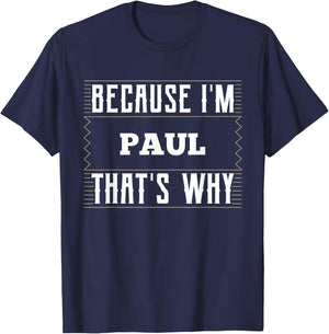Because I'm Paul Name Paul T-Shirt - T-Shirt | Navy