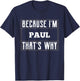 Because I'm Paul Name Paul T-Shirt - T-Shirt | Navy