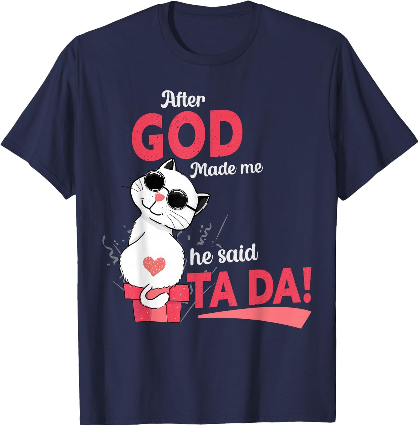 After God Made Me He Said Tada T-Shirt - T-Shirt | Navy