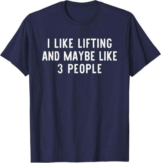I Like Lifting Maybe 3 People Weight Gym Funny Lifter Gift T-Shirt - T-Shirt | Navy