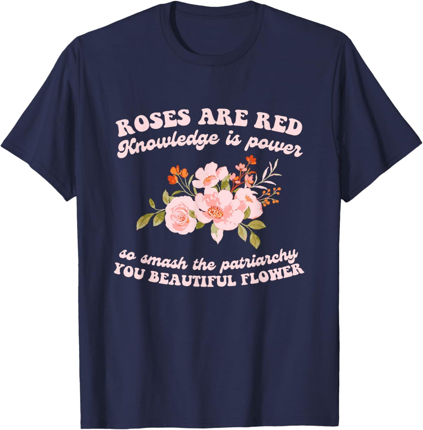 Roses Are Red Knowledge Is Power So Smash The Patriarchy T-Shirt - T-Shirt | Navy