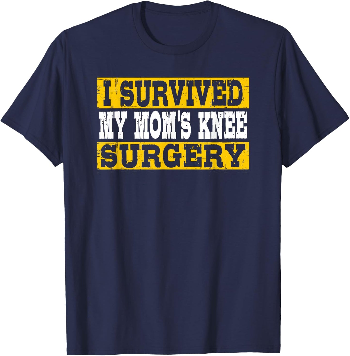 I Survived My Mom's Knee Surgery T-Shirt - T-Shirt | Navy