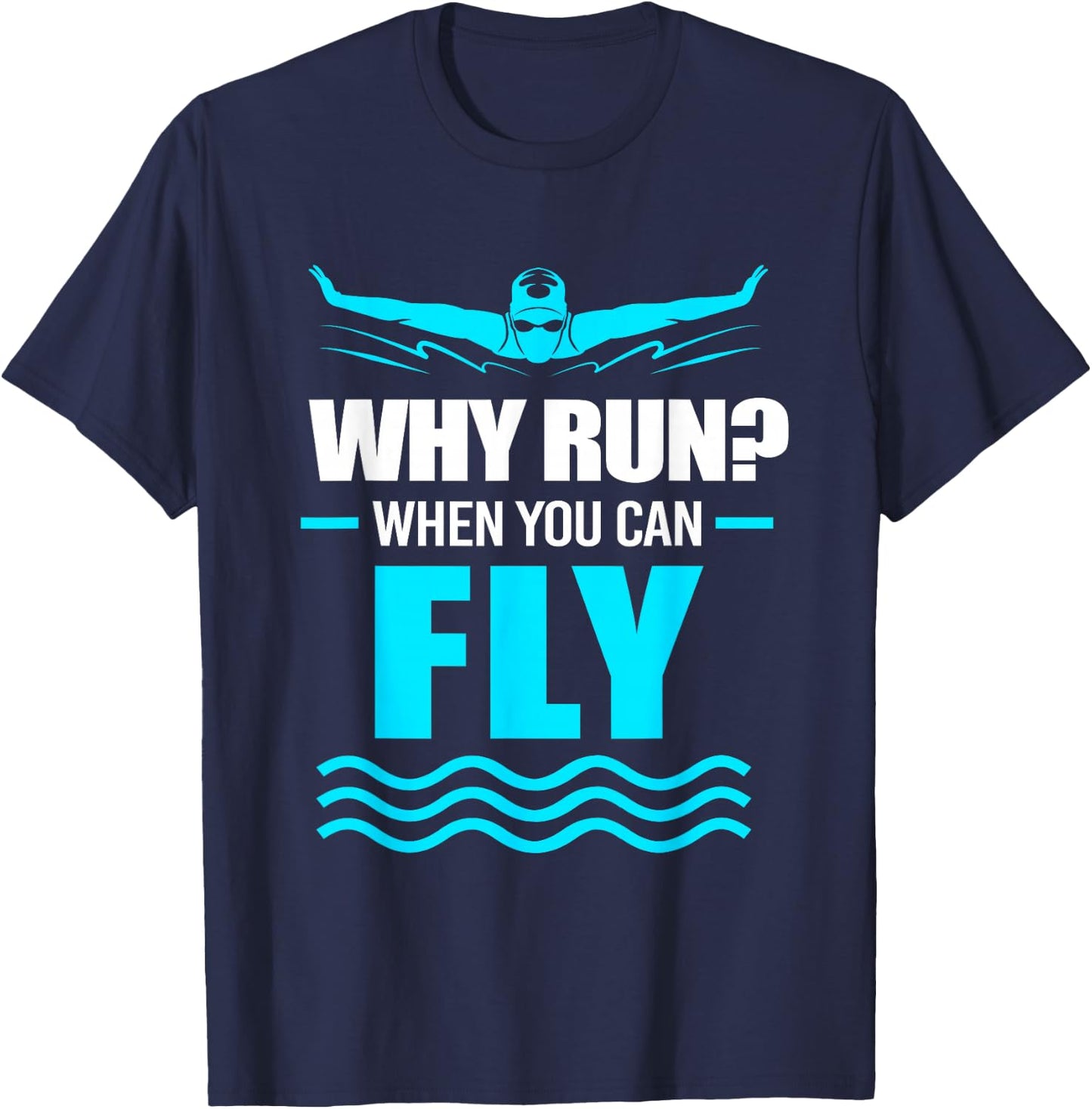 Funny Swimmer Swim Why Run When You Can Fly T-Shirt - T-Shirt | Navy