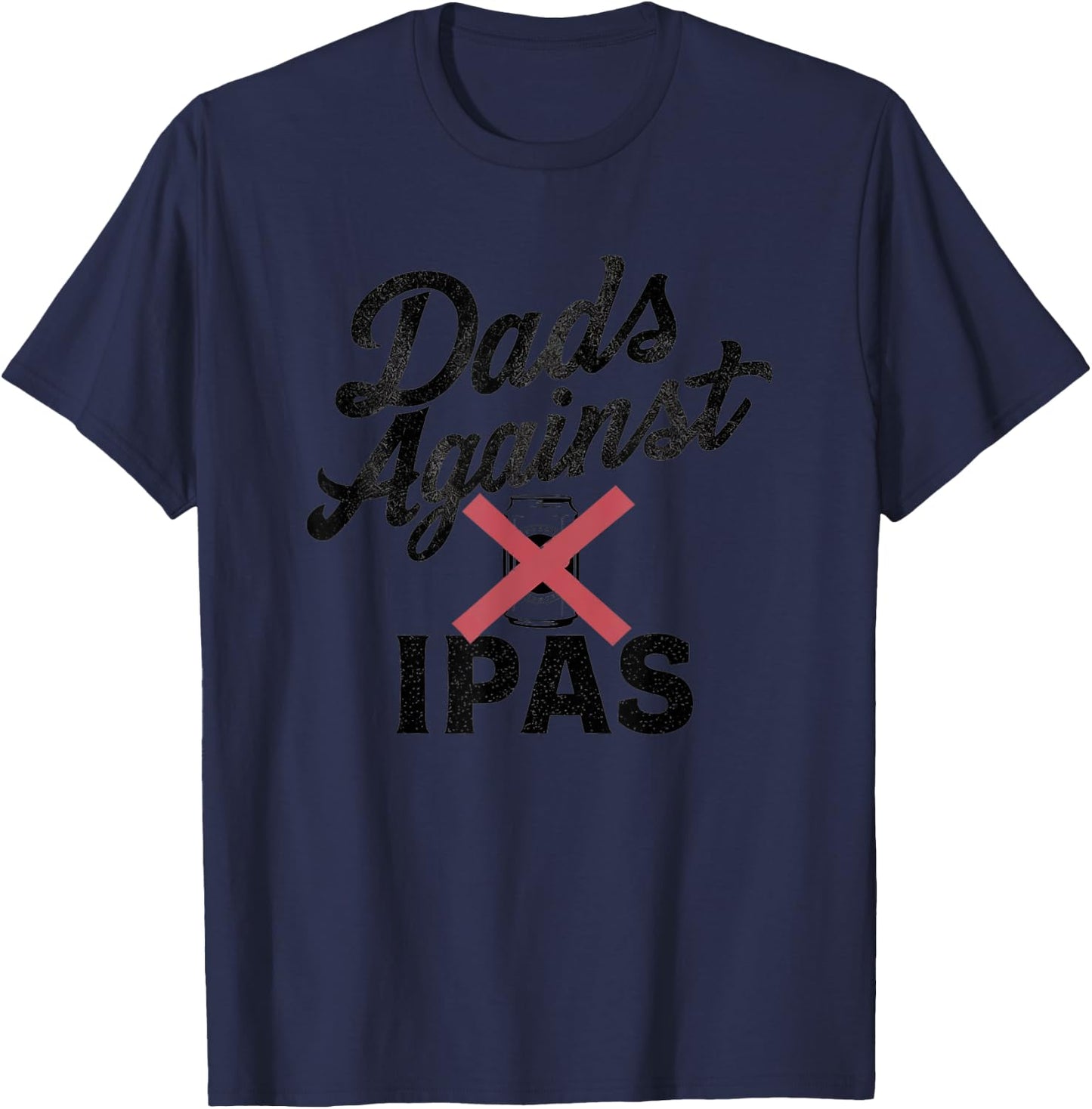 Dads Against IPAs - Funny Beer Dad T-Shirt - T-Shirt | Navy
