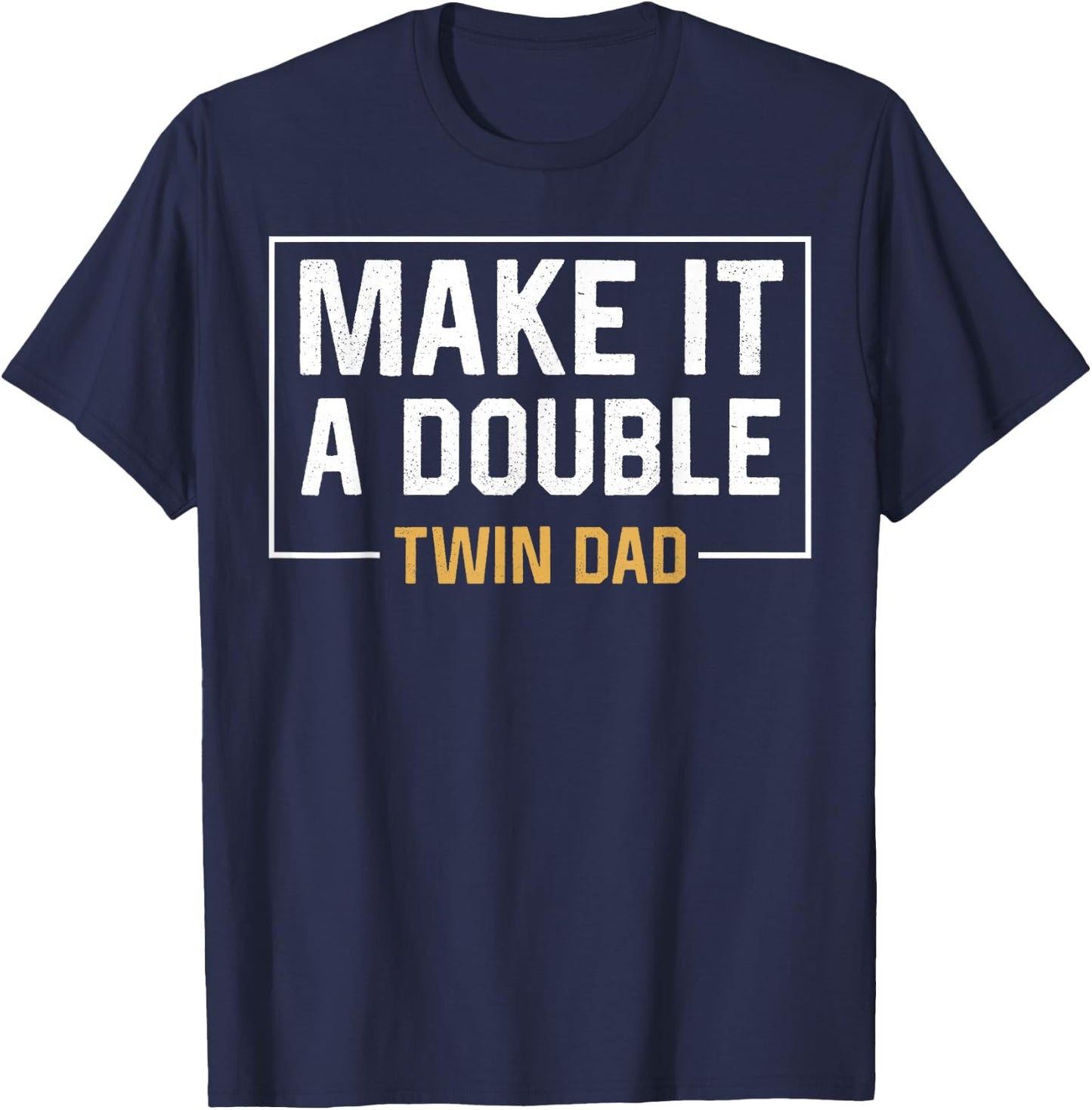 Make It A Double Twin Dad Fathers Day Funny T-Shirt - T-Shirt | Navy