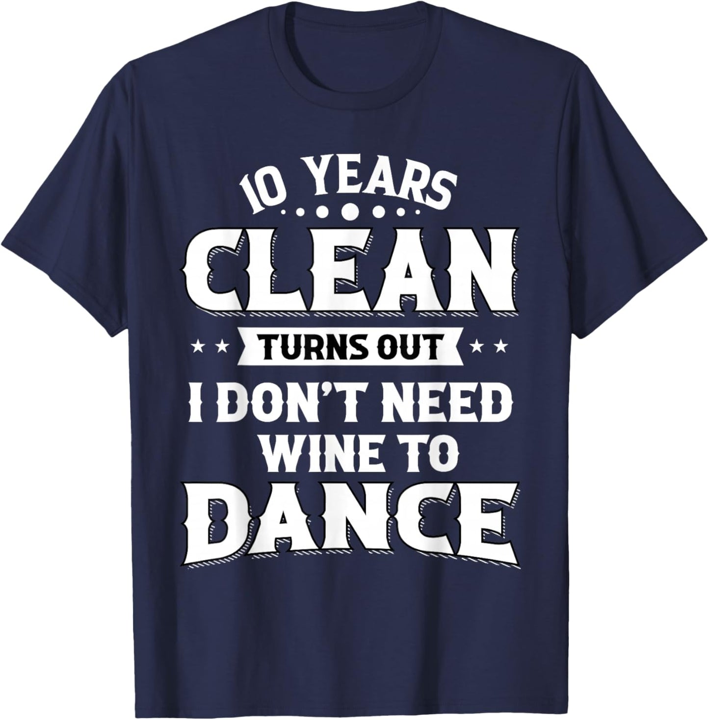 Sobriety Anniversary 10 Years Clean Funny Sober Recovery T-Shirt - T-Shirt | Navy