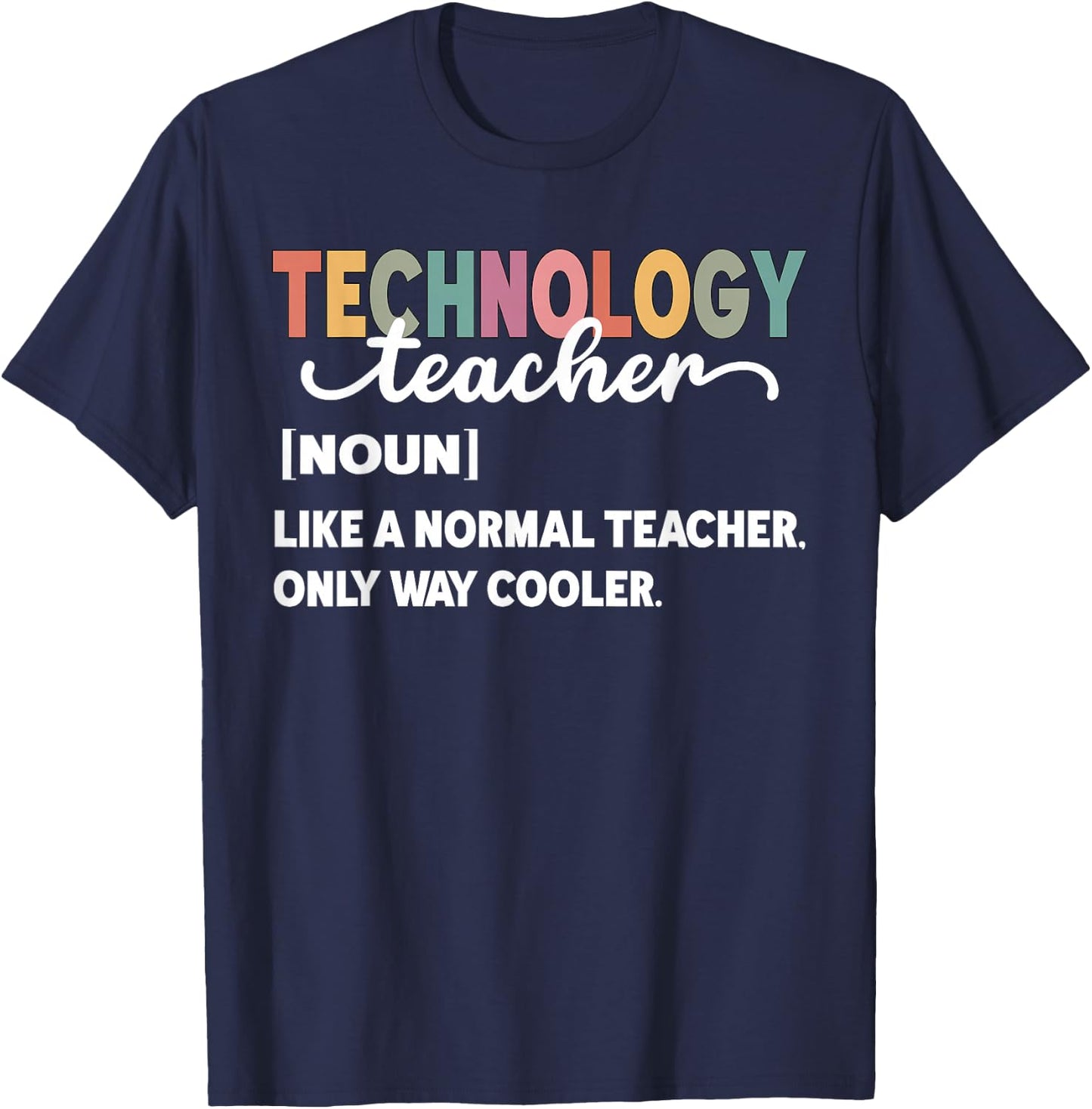Technology Teacher Like A Normal Teacher Only Way Cooler Women T-Shirt - T-Shirt | Navy