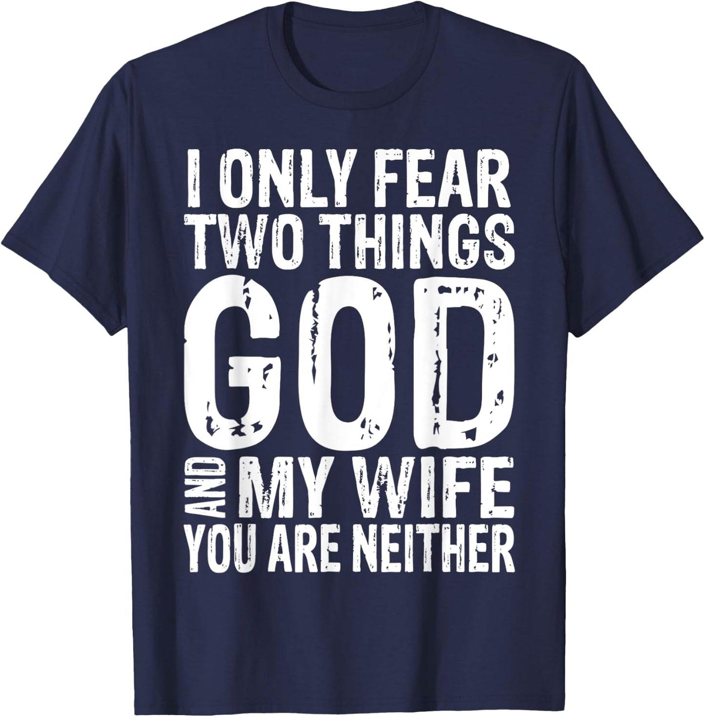 I Only Fear Two Things God And My Wife Gift T-Shirt - T-Shirt | Navy