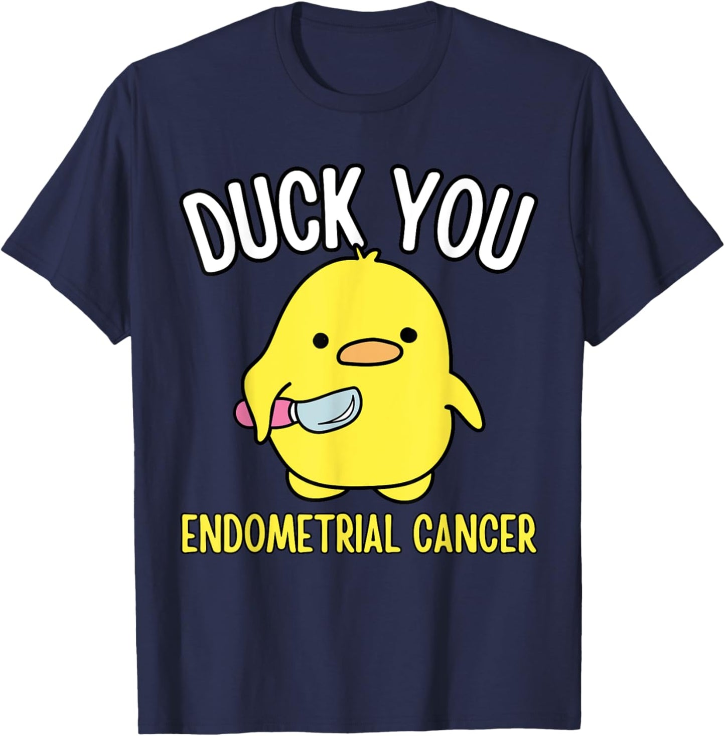 Funny Duck You Endometrial Cancer Awareness Survival Humor T-Shirt - T-Shirt | Navy