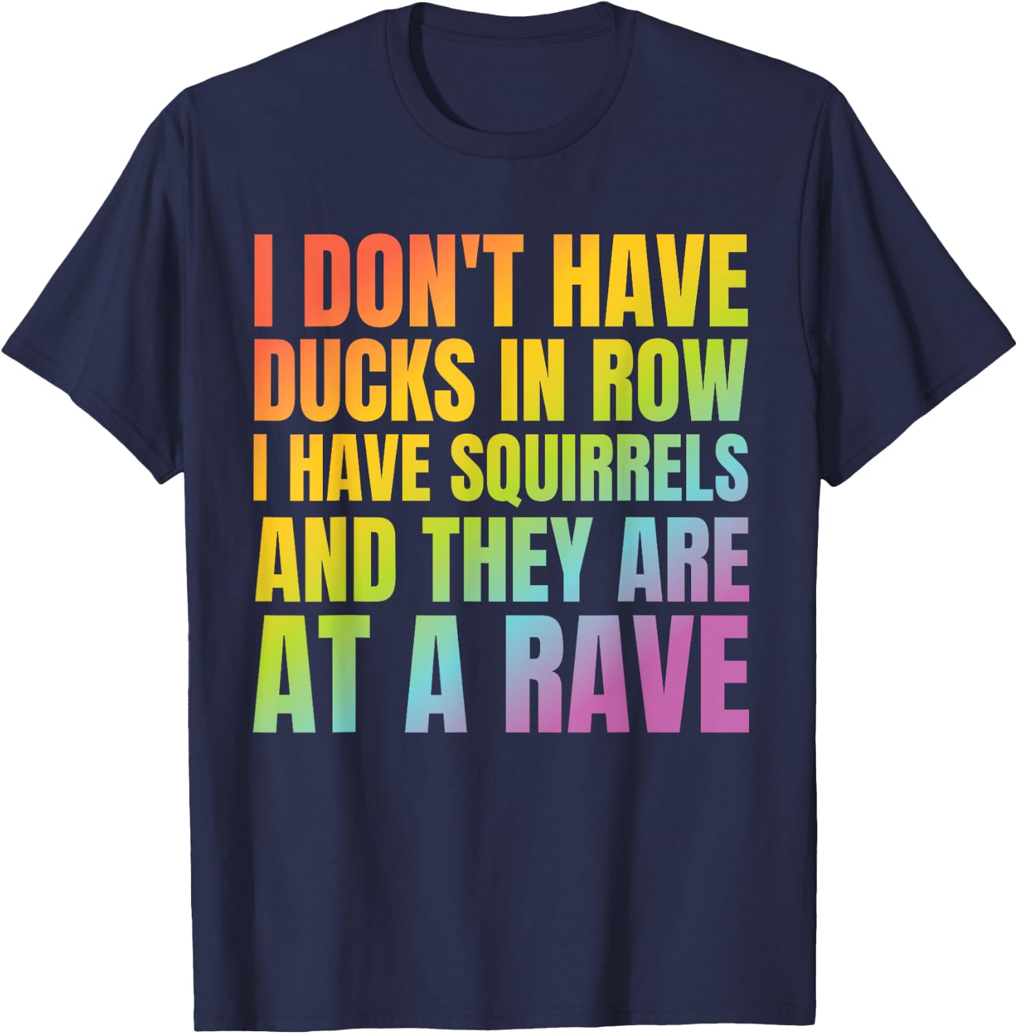 I Don't Have Ducks I Have Squirrels Funny Shirt Rave EDC T-Shirt - T-Shirt | Navy