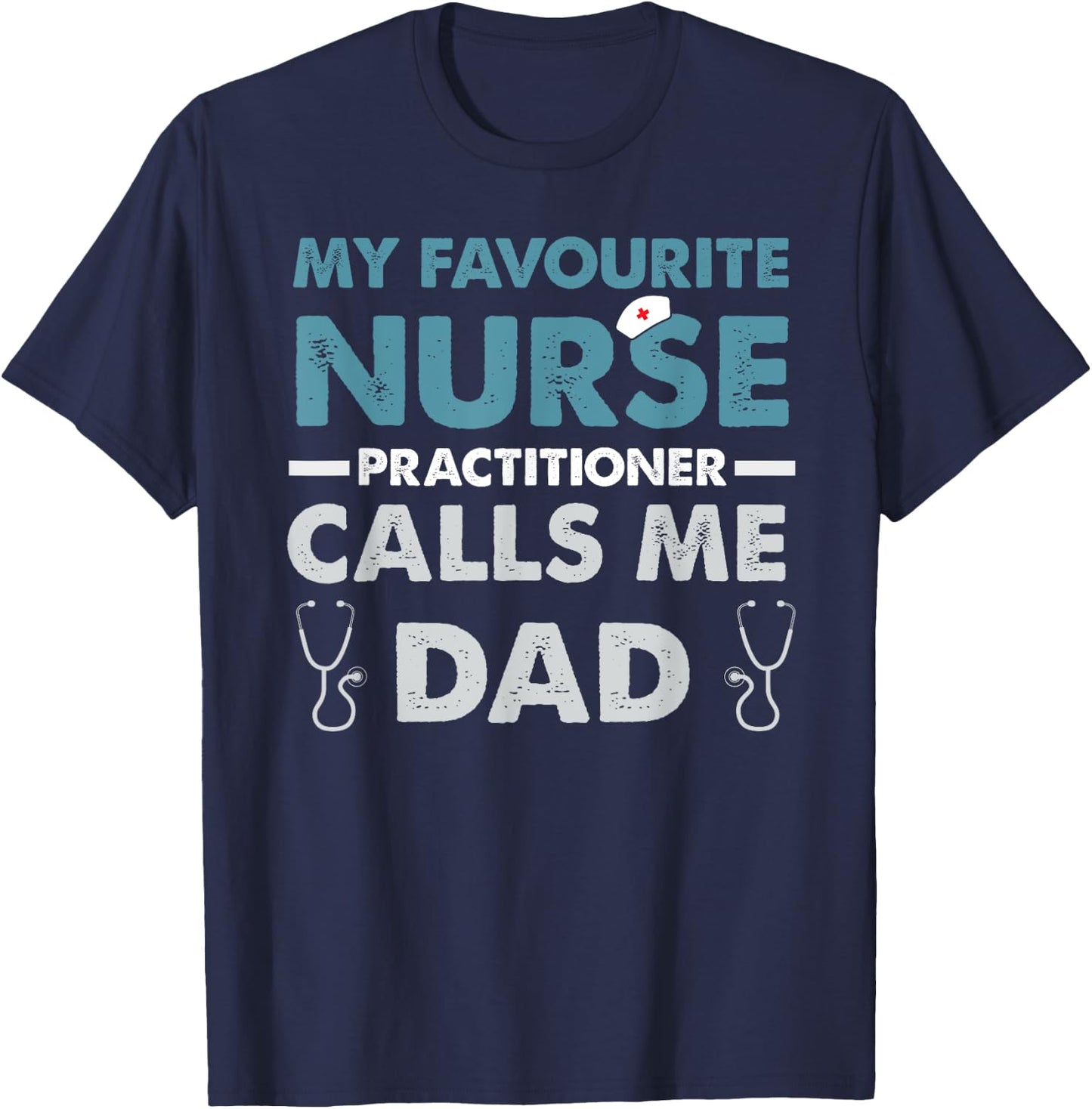 My Favorite Nurse Practitioner Calls Me Dad Father's Day T-Shirt - T-Shirt | Navy