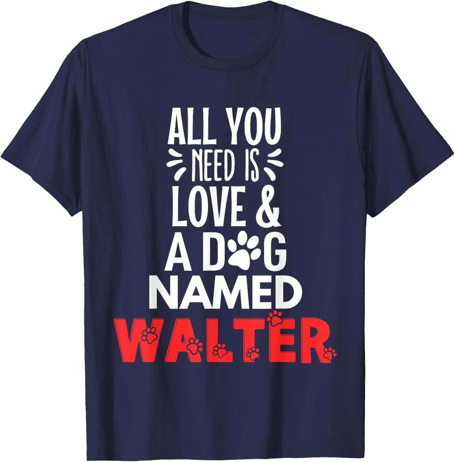 Dog Name Walter Design - All You Need is Love! T-Shirt - T-Shirt | Navy