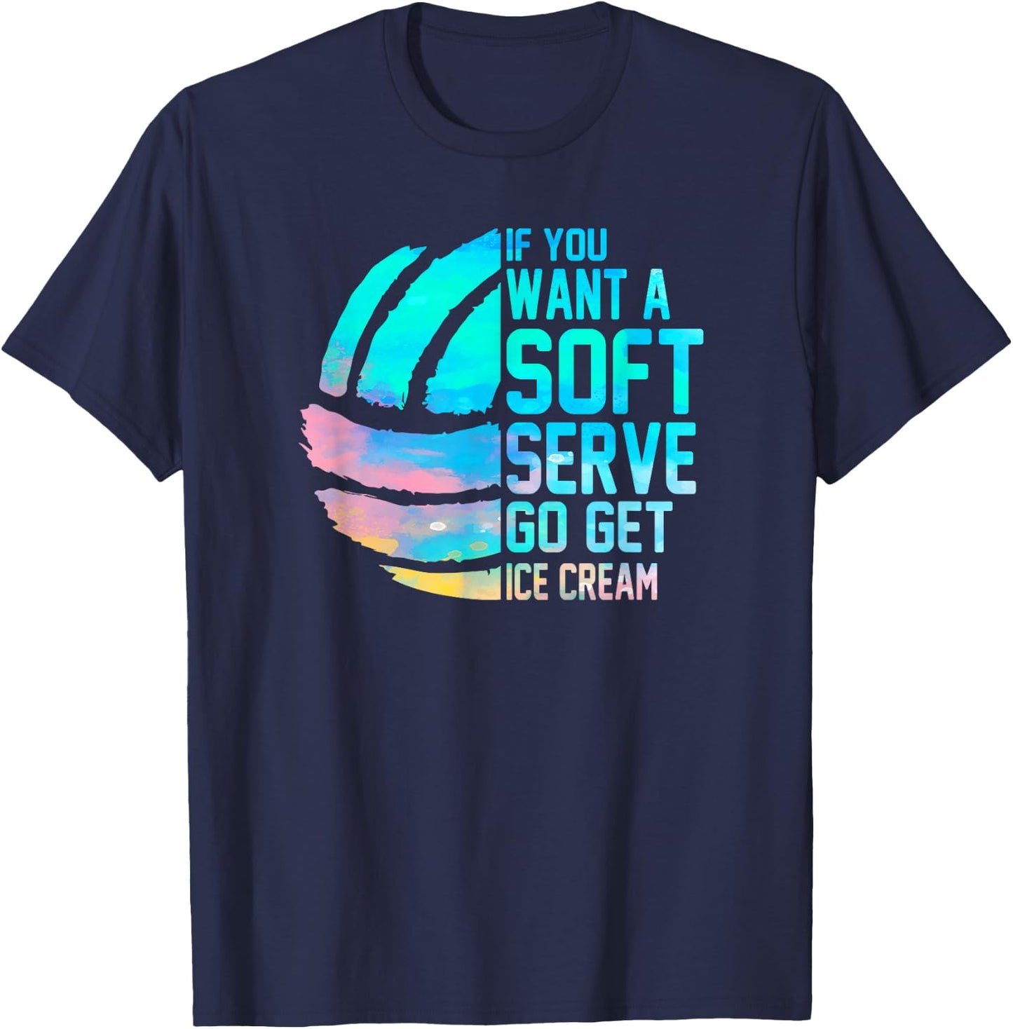 If you want a soft serve go get ice cream women Volleyball T-Shirt - T-Shirt | Navy