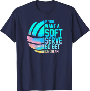 If you want a soft serve go get ice cream women Volleyball T-Shirt - T-Shirt | Navy