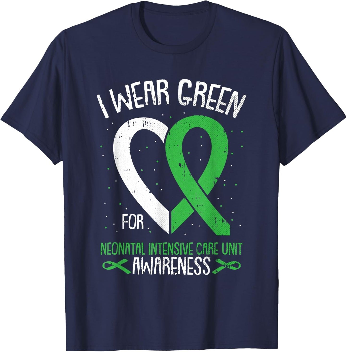 I Wear Green For NICU Awareness Neonatal Intensive Care Unit T-Shirt - T-Shirt | Navy