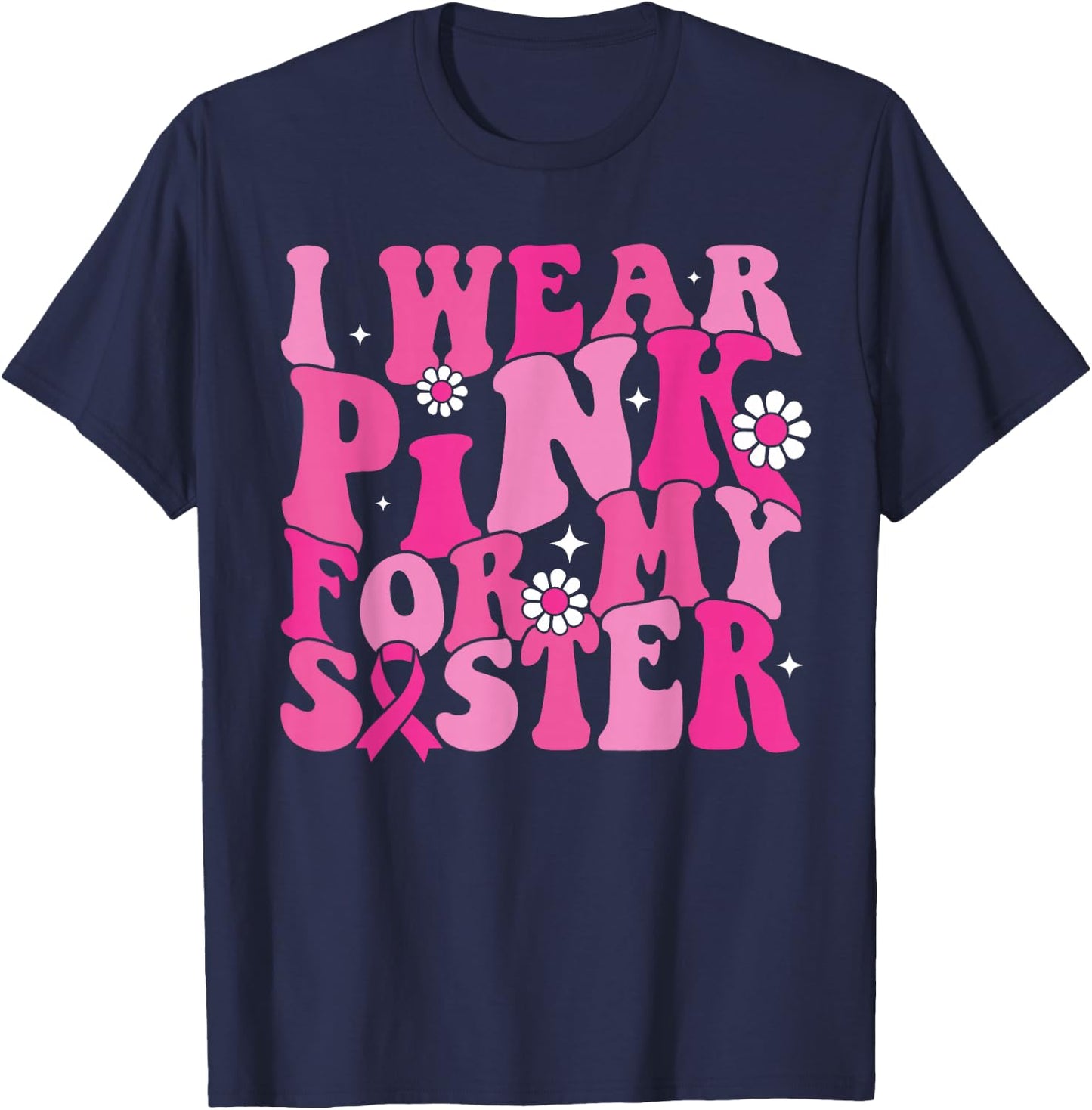I Wear Pink For My Sister Breast Cancer Awareness Women Kids T-Shirt - T-Shirt | Navy