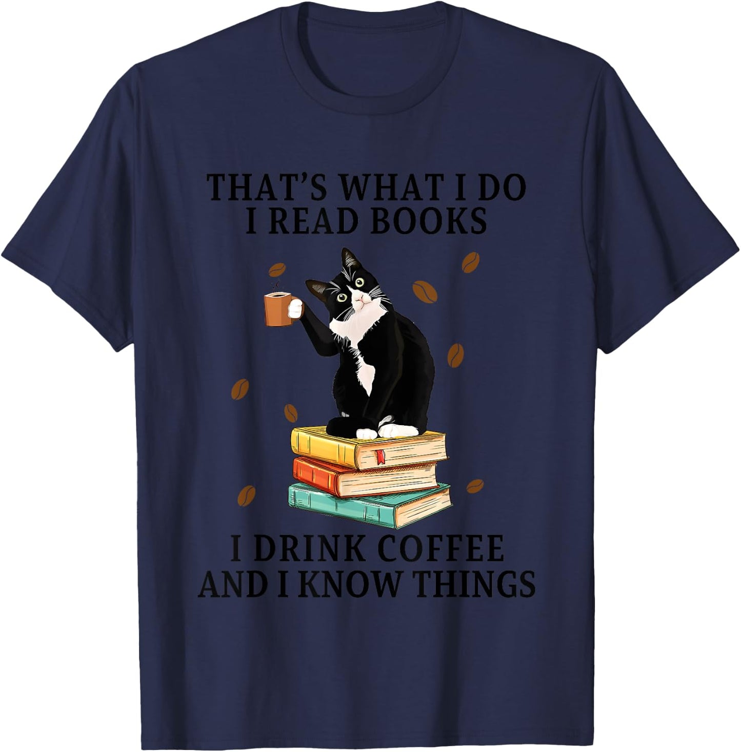 Cat That What I Do I Read Books I Drink Coffee I Know Things Women T-Shirt - T-Shirt | Navy