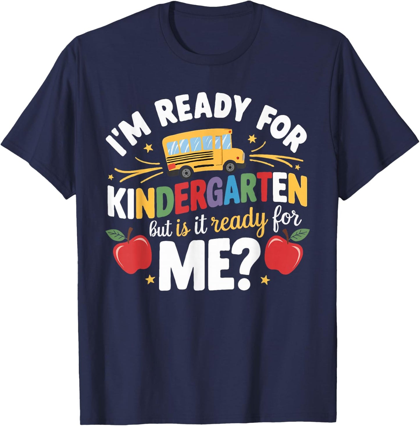 I'm Ready For Kindergarten But Is It Ready For Me T-Shirt - T-Shirt | Navy