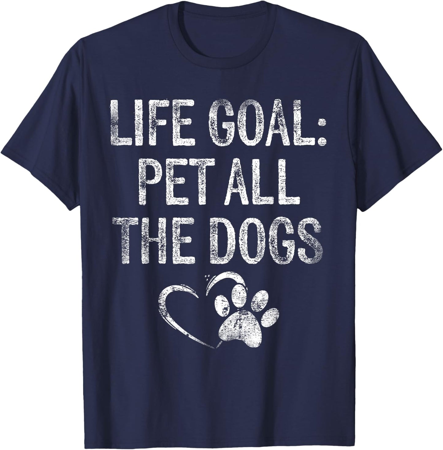Life Goal Pet All The Dogs Funny Dog Lover Gift Puppy Owner T-Shirt - T-Shirt | Navy