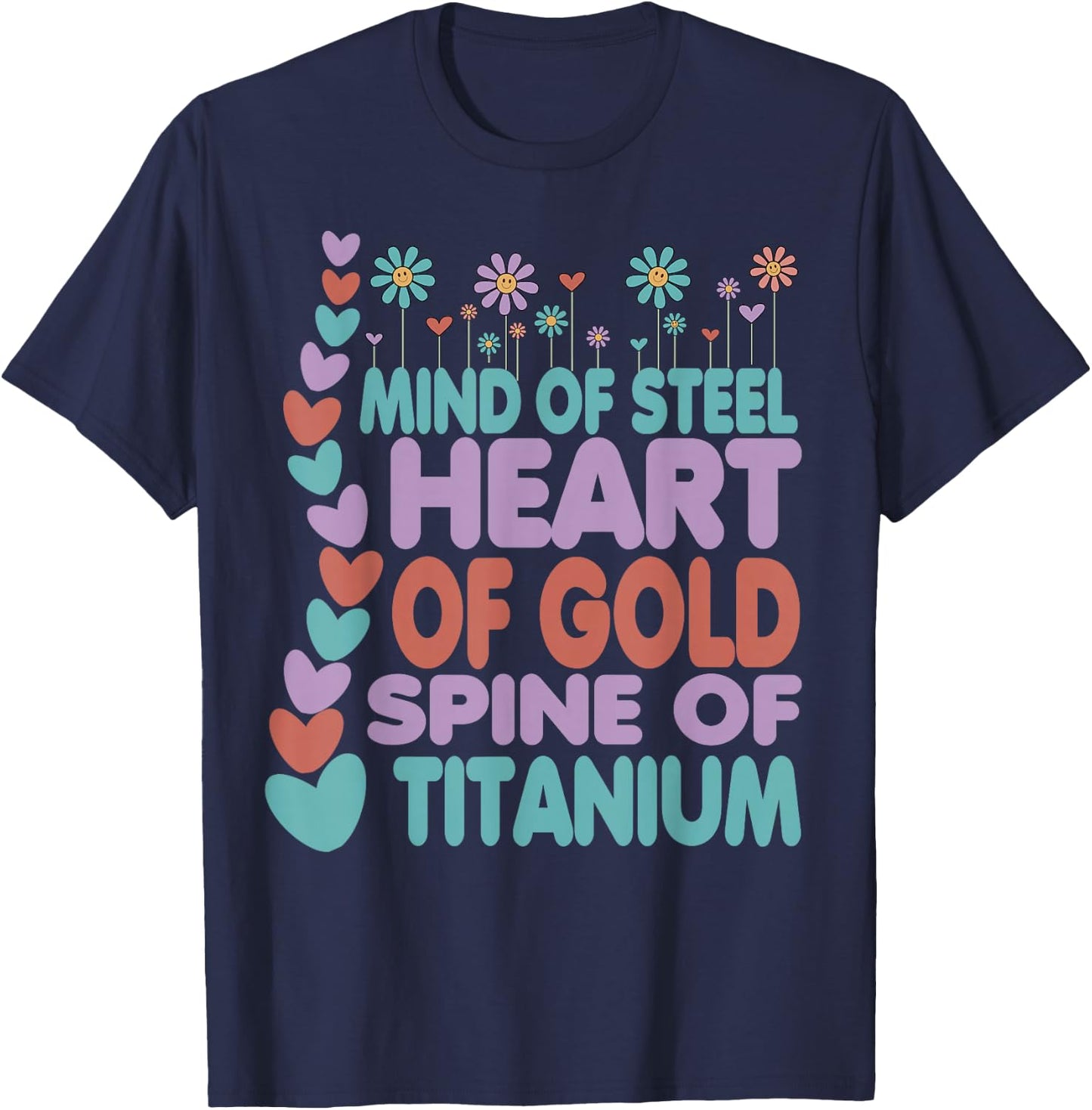 Spine Of Titanium Heart Of Gold Mind Of Steel Cute Scoliosis T-Shirt - T-Shirt | Navy
