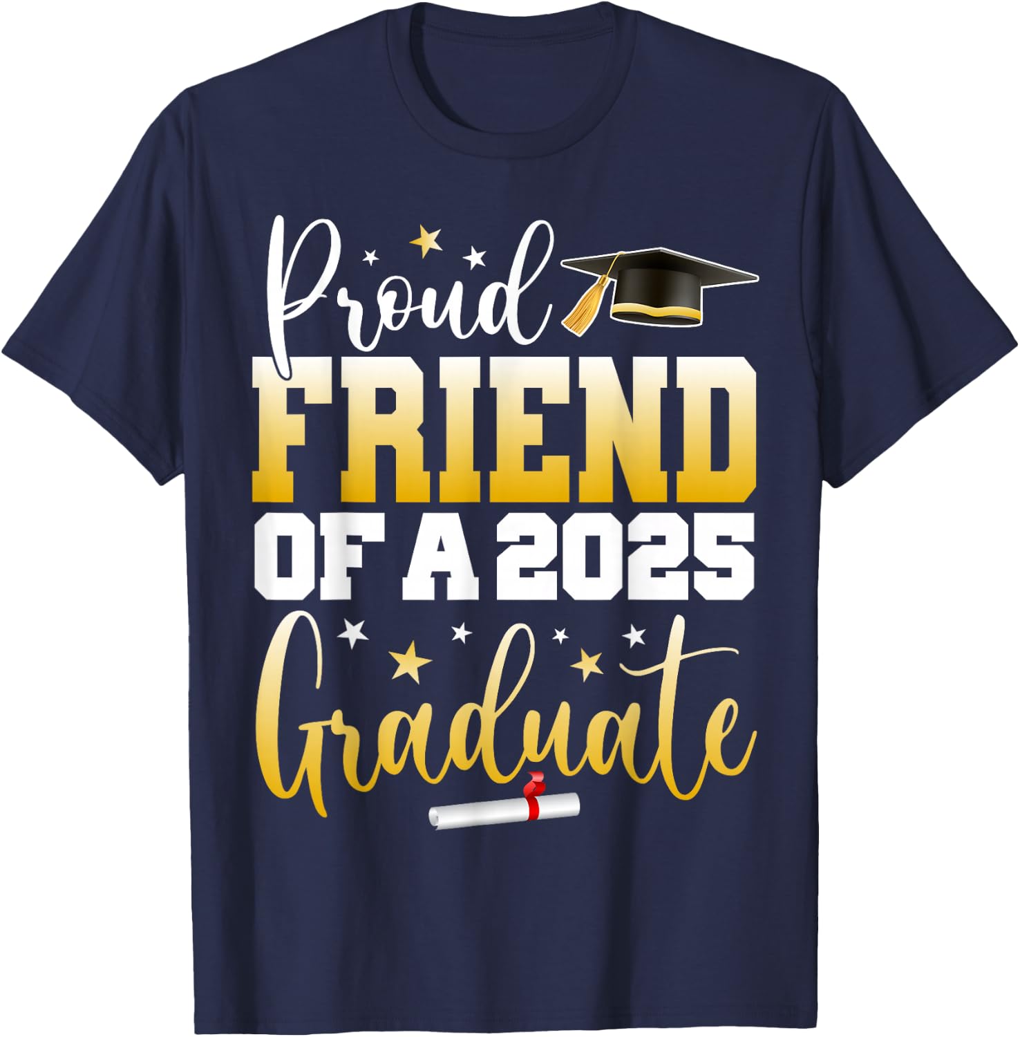 Friend Senior 2025 Proud Friend Of A Class Of 2025 Graduate T-Shirt - T-Shirt | Navy