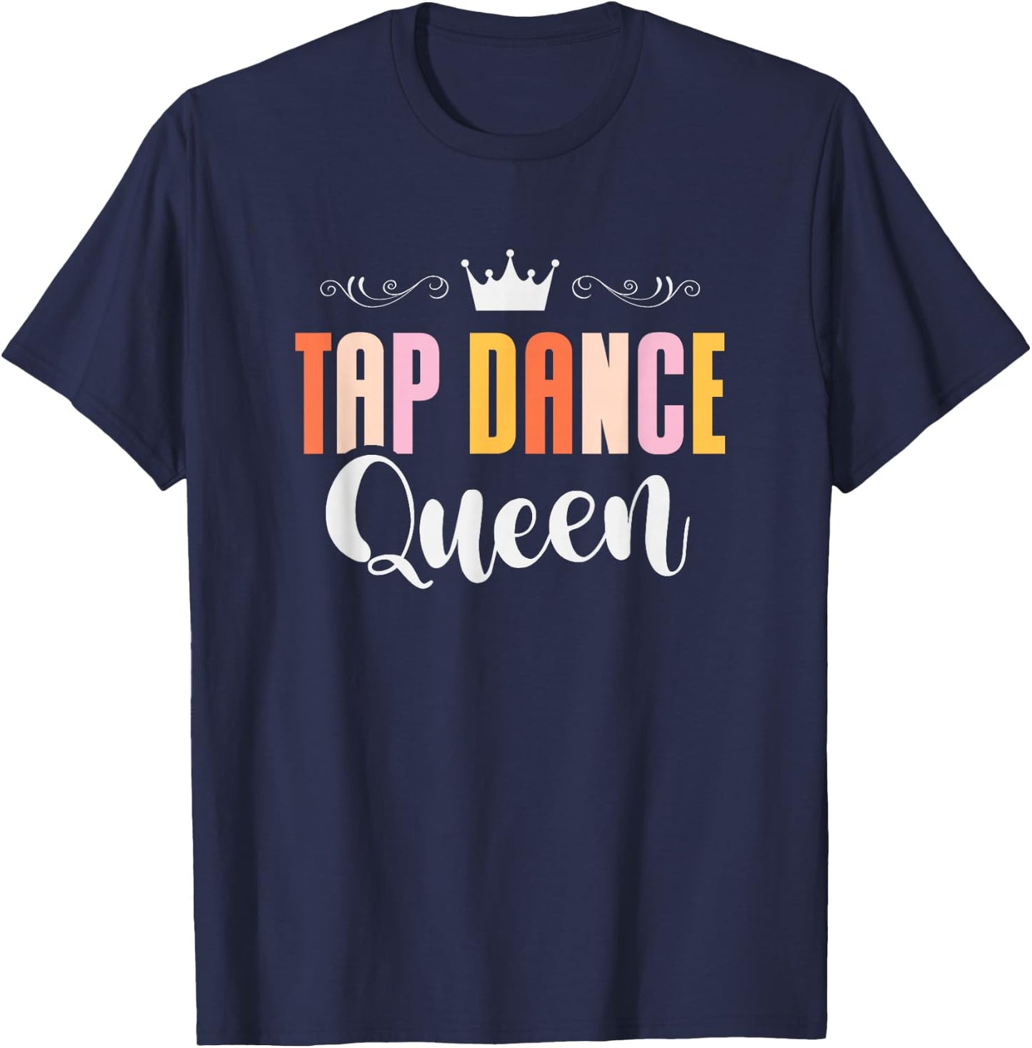 Tap Dance Queen Tap Dancing Tap Dancer Dance Life T-Shirt - T-Shirt | Navy