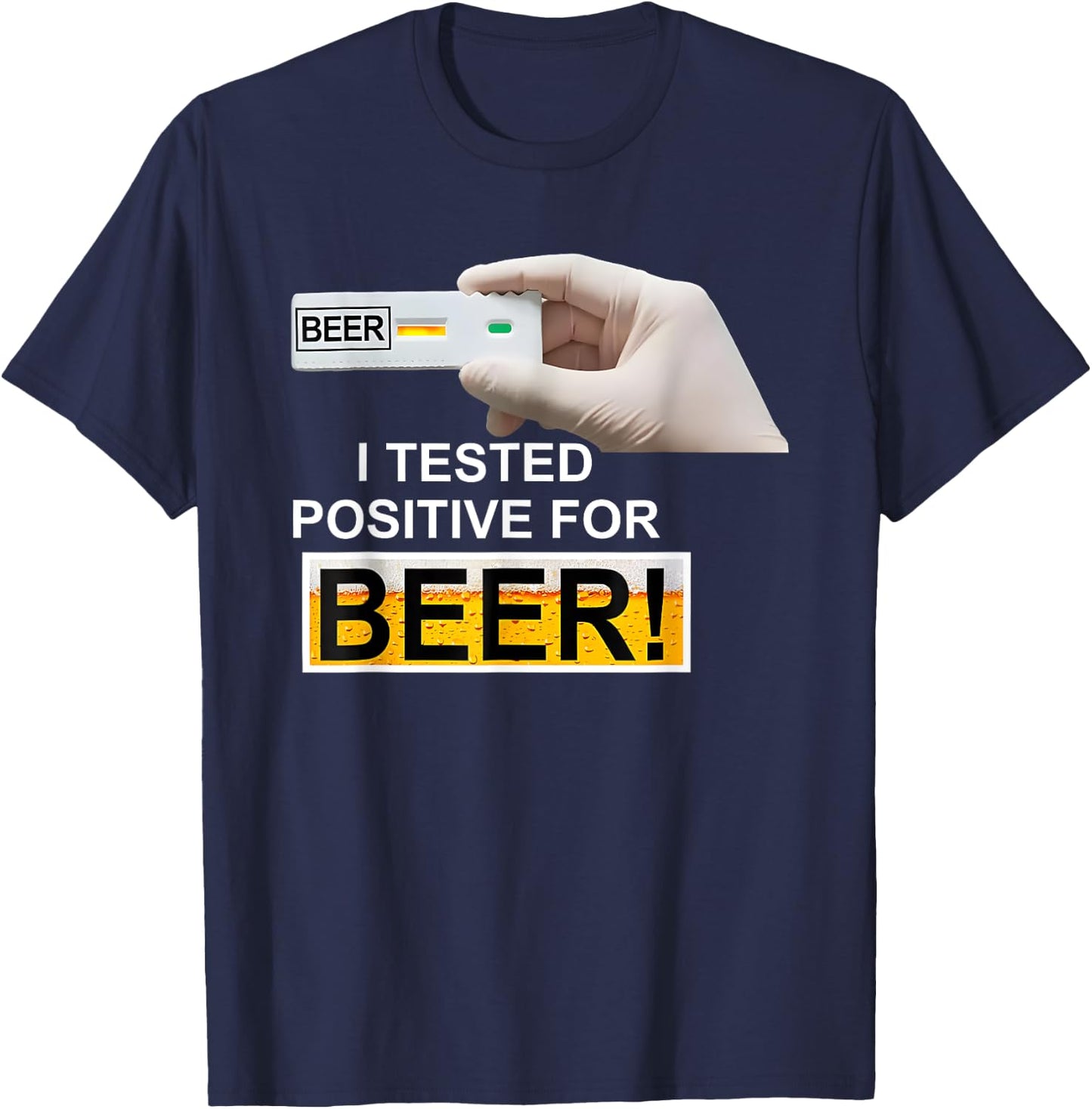 BEER test I Tested Positive For Beer T-Shirt - T-Shirt | Navy