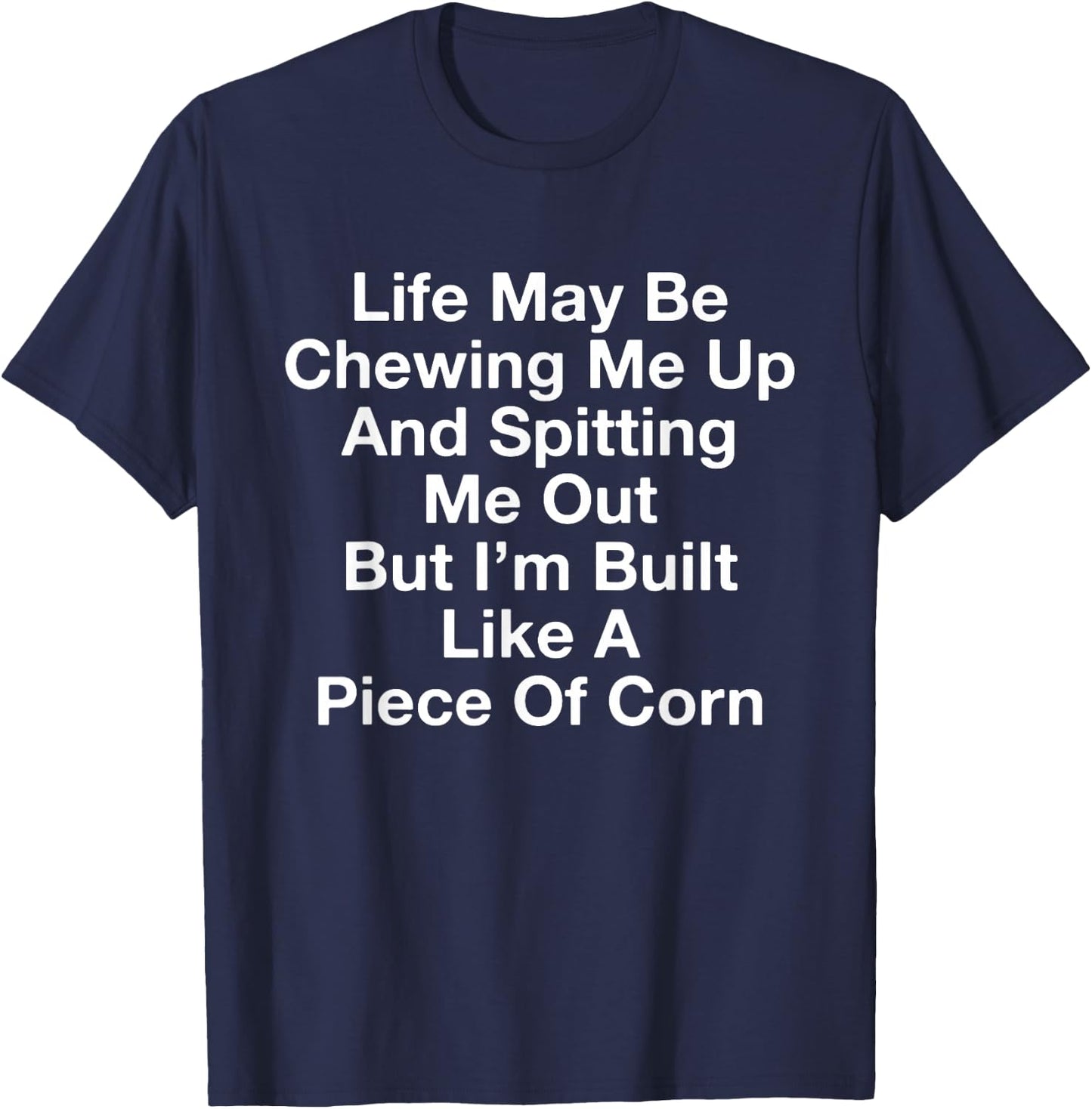 Life May Be Chewing Me Up And Spitting Me Out Funny Saying T-Shirt - T-Shirt | Navy