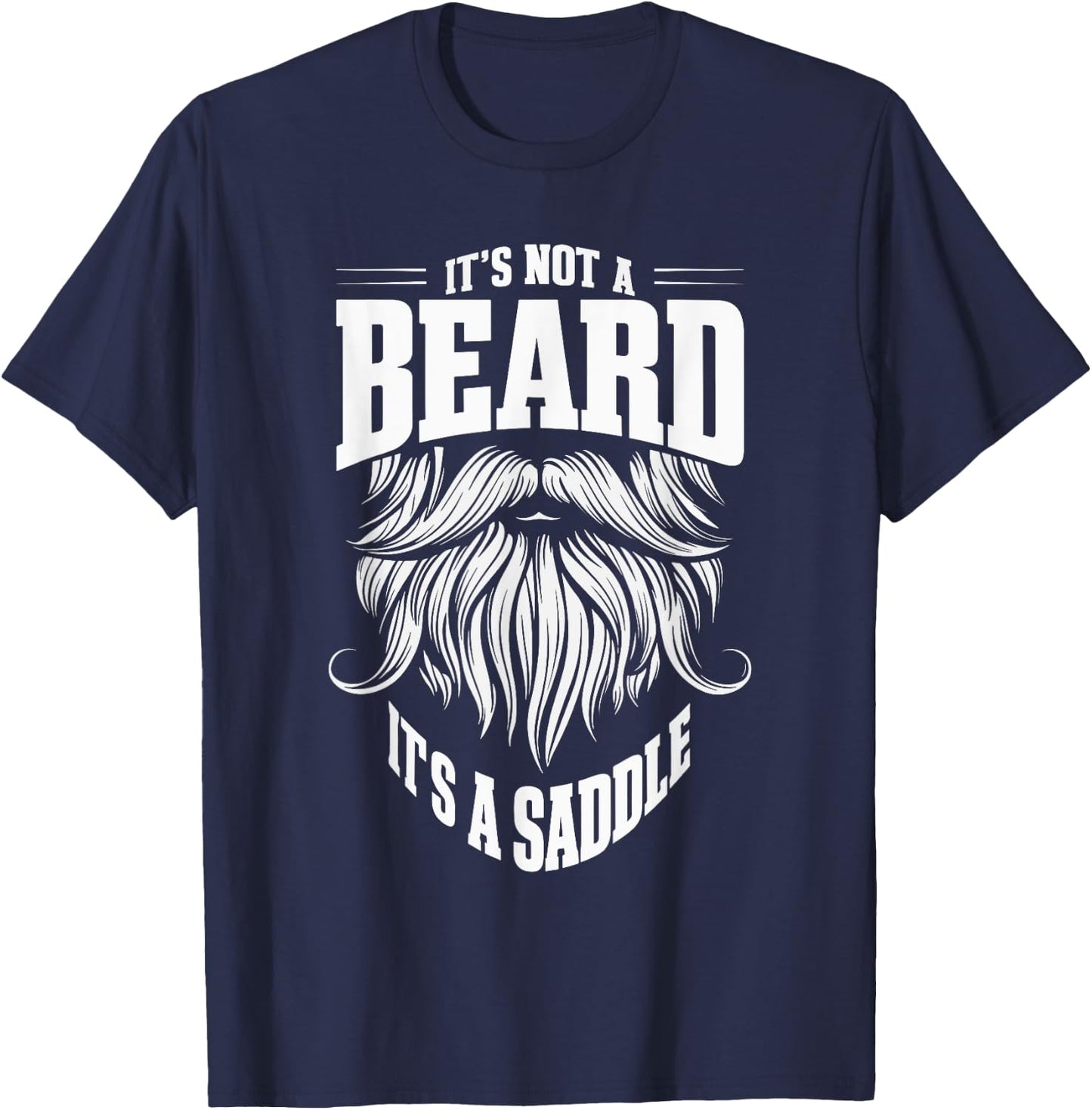 It's Not A Beard It's A Saddle T-Shirt - T-Shirt | Navy