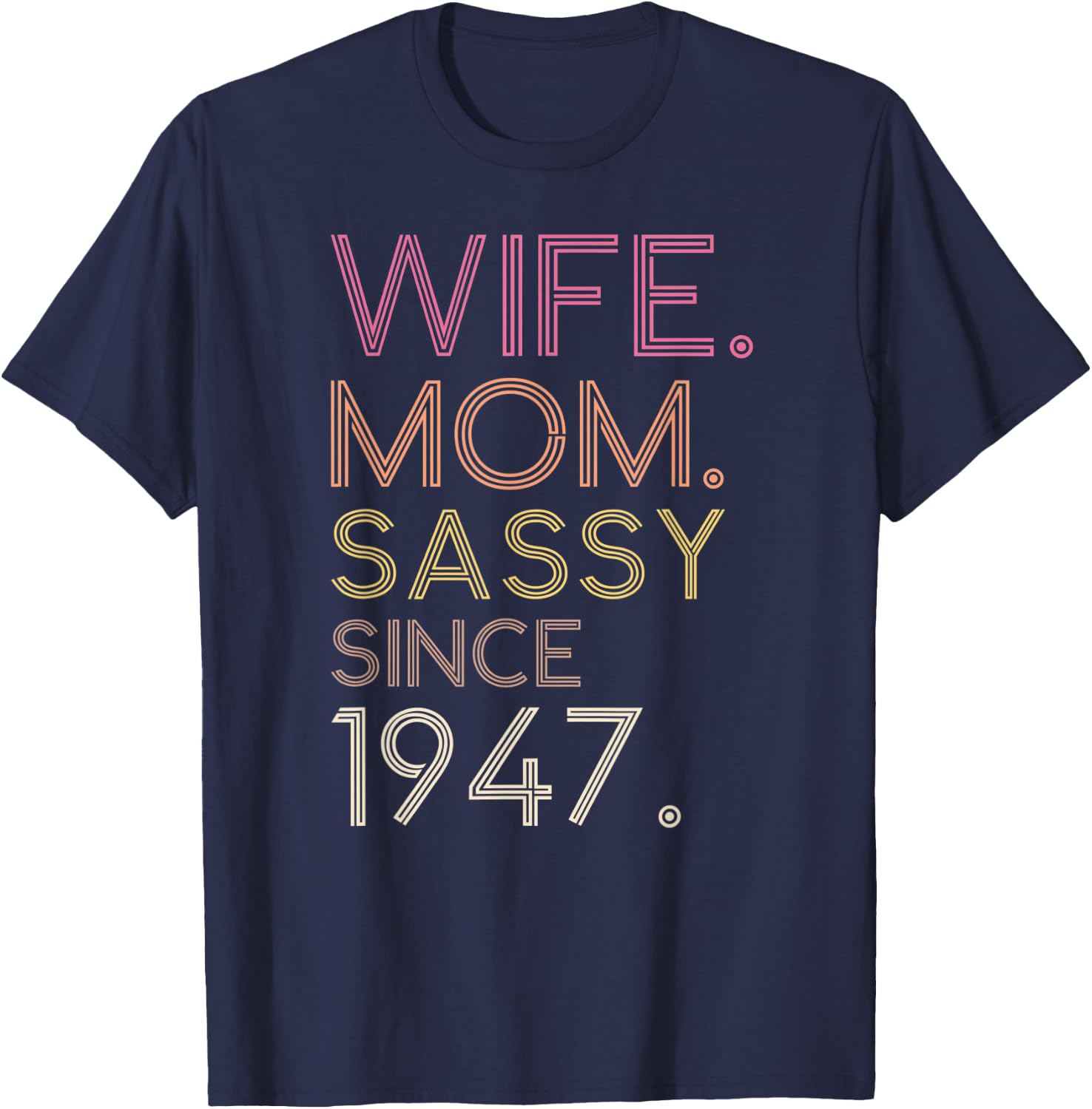 Wife Mom Sassy Since 1947 75th Cute Retro Birthday Women T-Shirt - T-Shirt | Navy